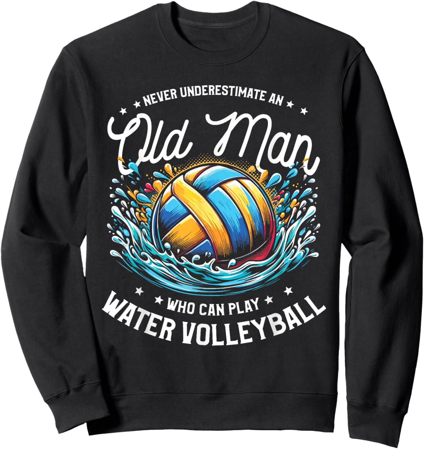 Never Underestimate An Old Man Who Can Play Water Volleyball Sweatshirt - Sweatshirt | Black