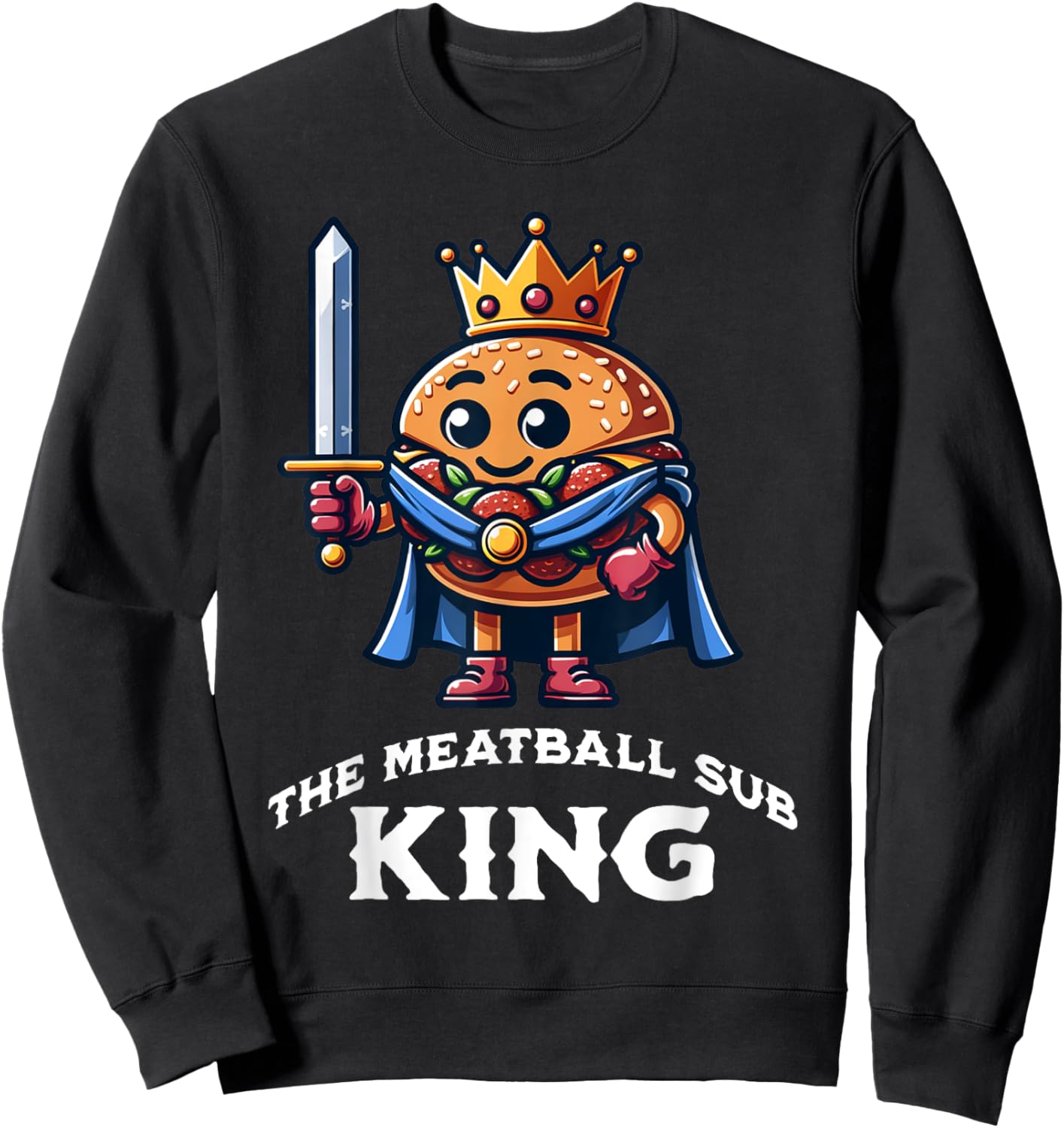 The Meatball Sub King Funny Meatball Sandwich Lover Sweatshirt - Sweatshirt | Black