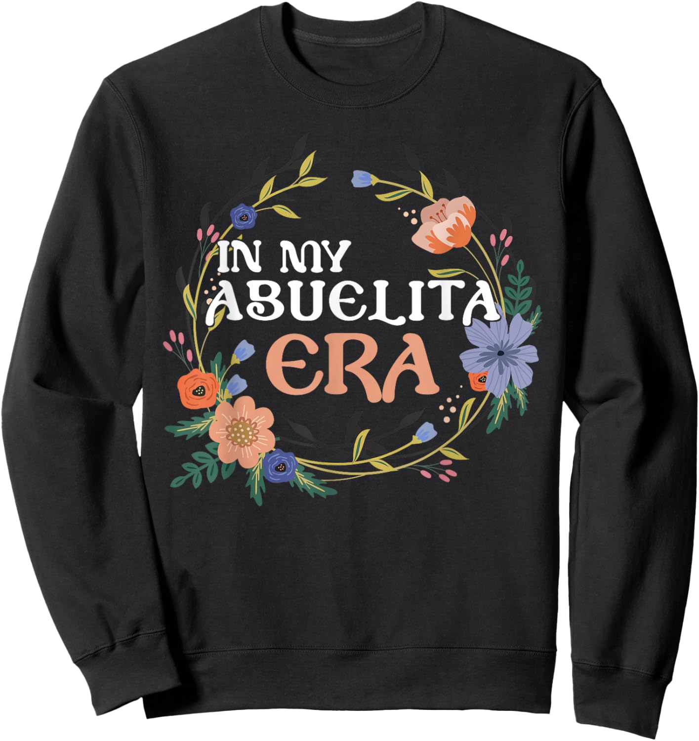 in My Abuelita Era Hispanic Grandma Abuela Mexicana Latina Sweatshirt - Sweatshirt | Black