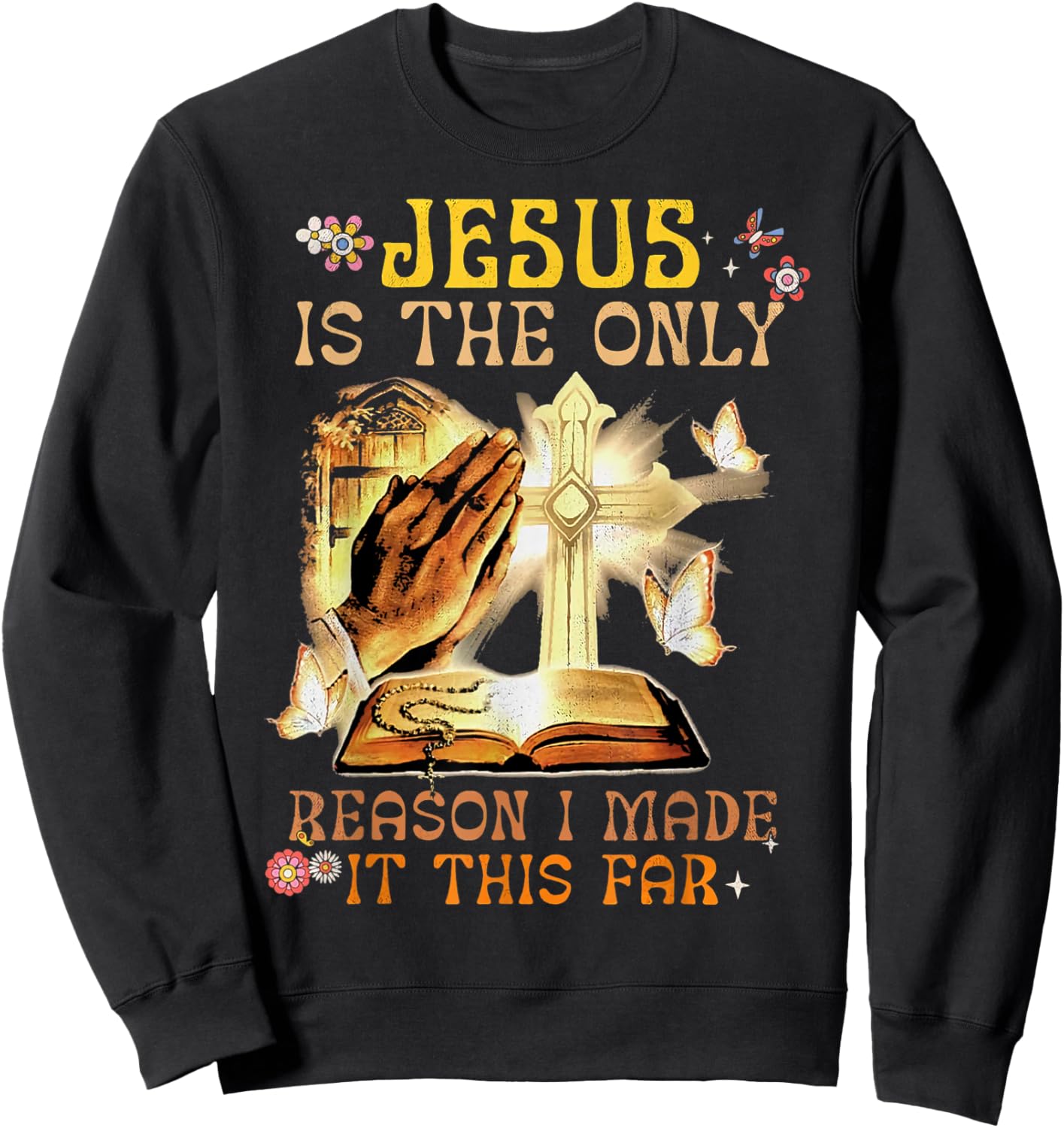 Jesus Is The Only Reason I Made It This Far Fun Christian Sweatshirt - Sweatshirt | Black