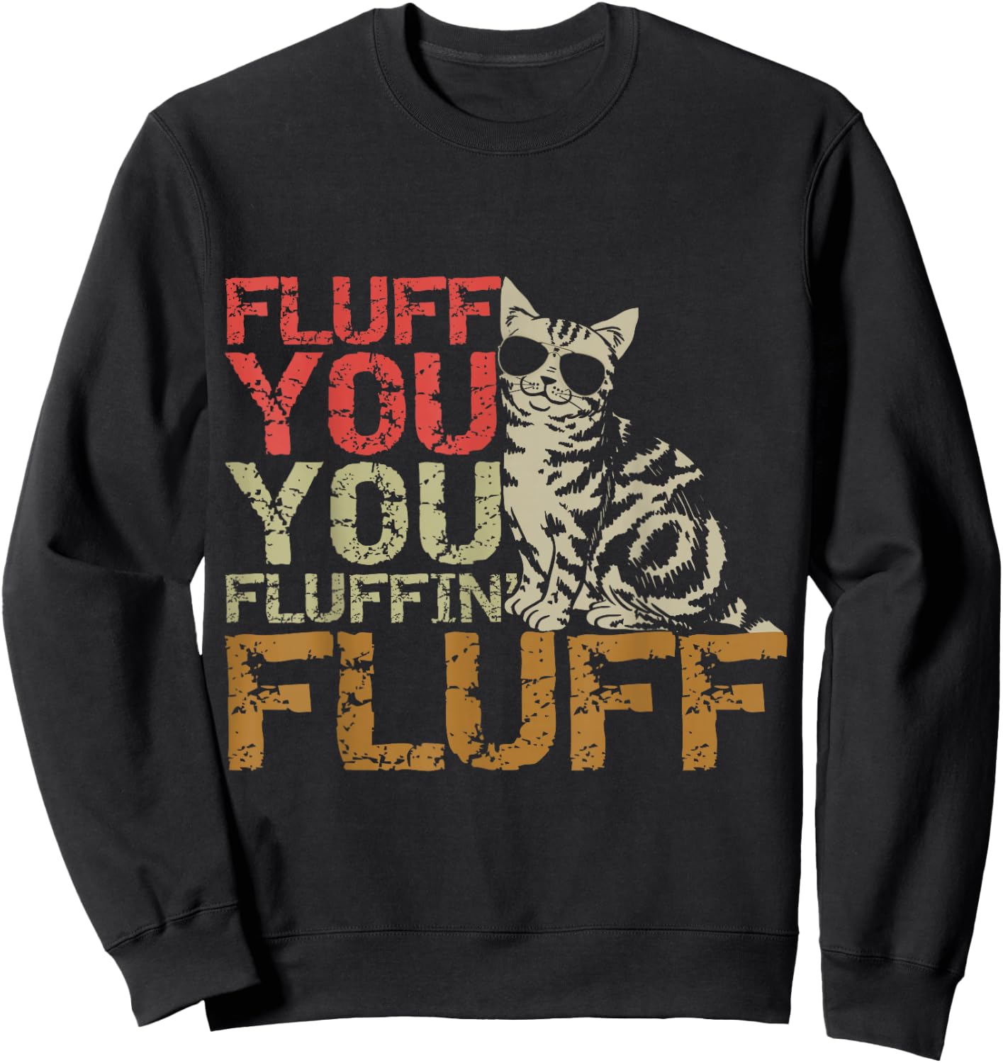 Fluff You You Fluffin' Fluff Shirt Funny Cat Kitten Sweatshirt - Sweatshirt | Black