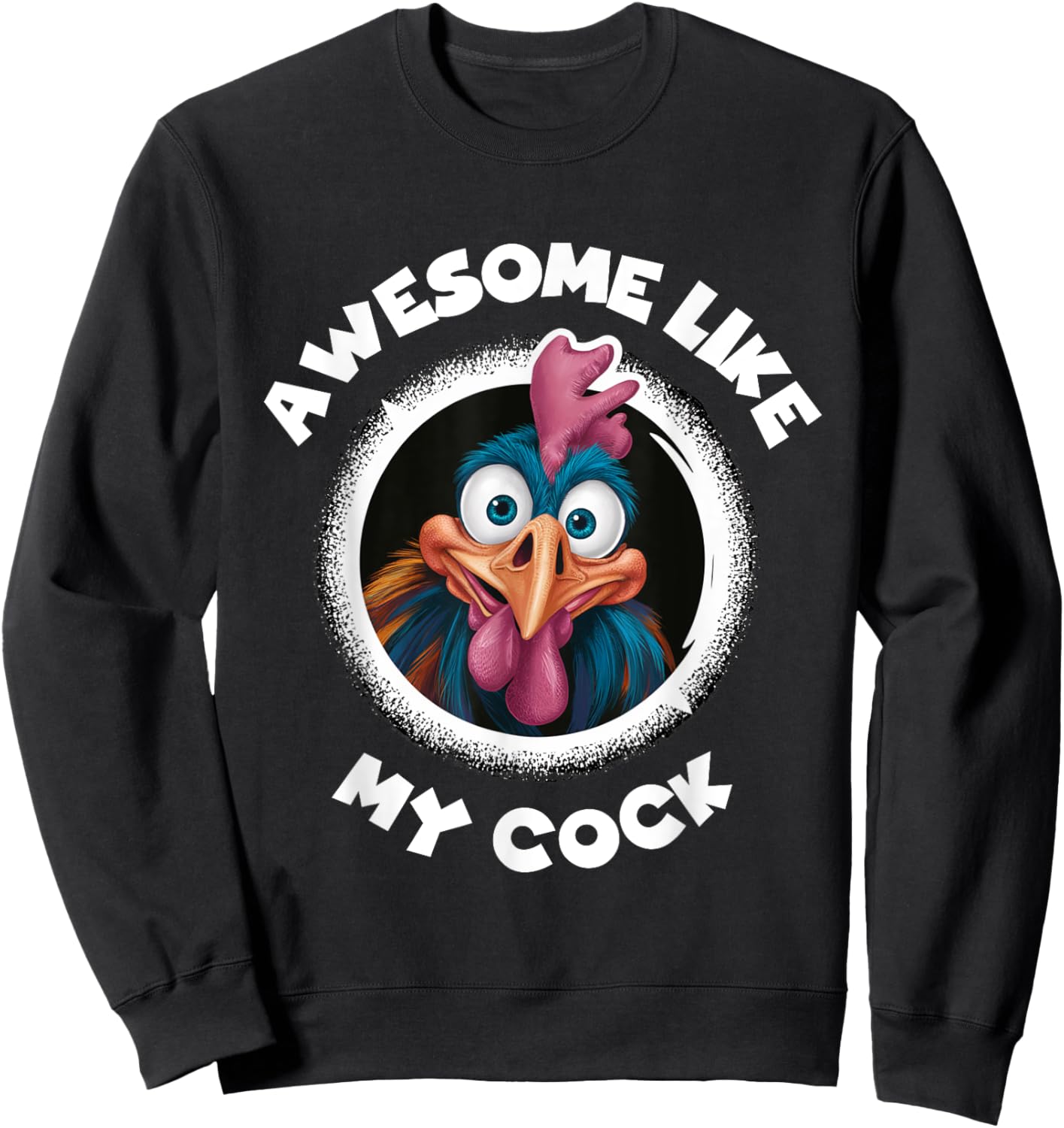Awesome Like My Cock Chicken Sarcastic Humour Rooster Rude Sweatshirt - Sweatshirt | Black