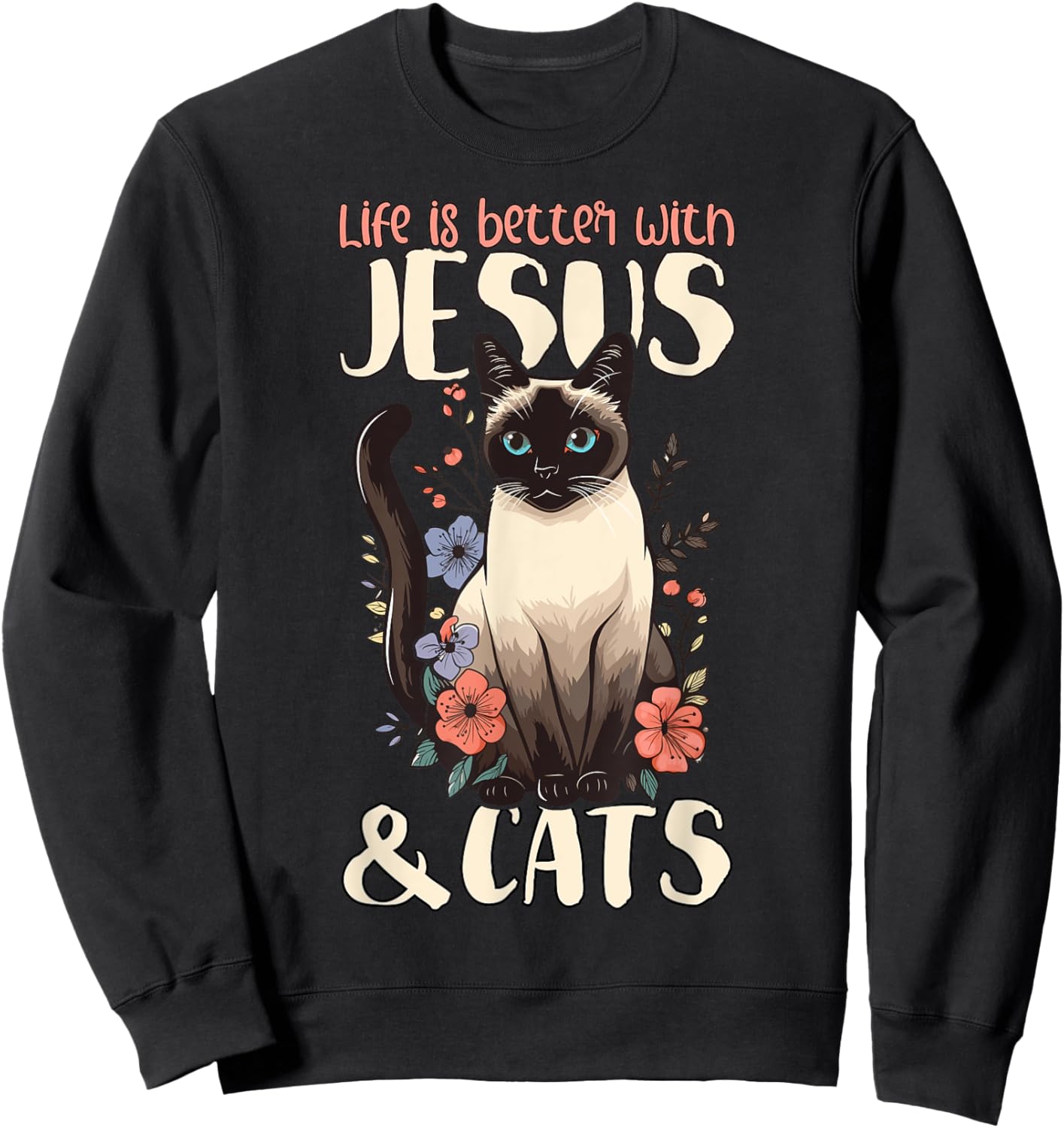 Life Is Better With Siamese Cats & Jesus Sweatshirt - Sweatshirt | Black