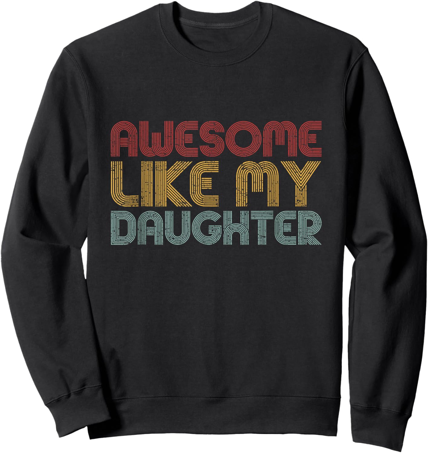 Awesome Like My Daughter Gifts Men Funny Vintage Fathers Day Sweatshirt - Sweatshirt | Black