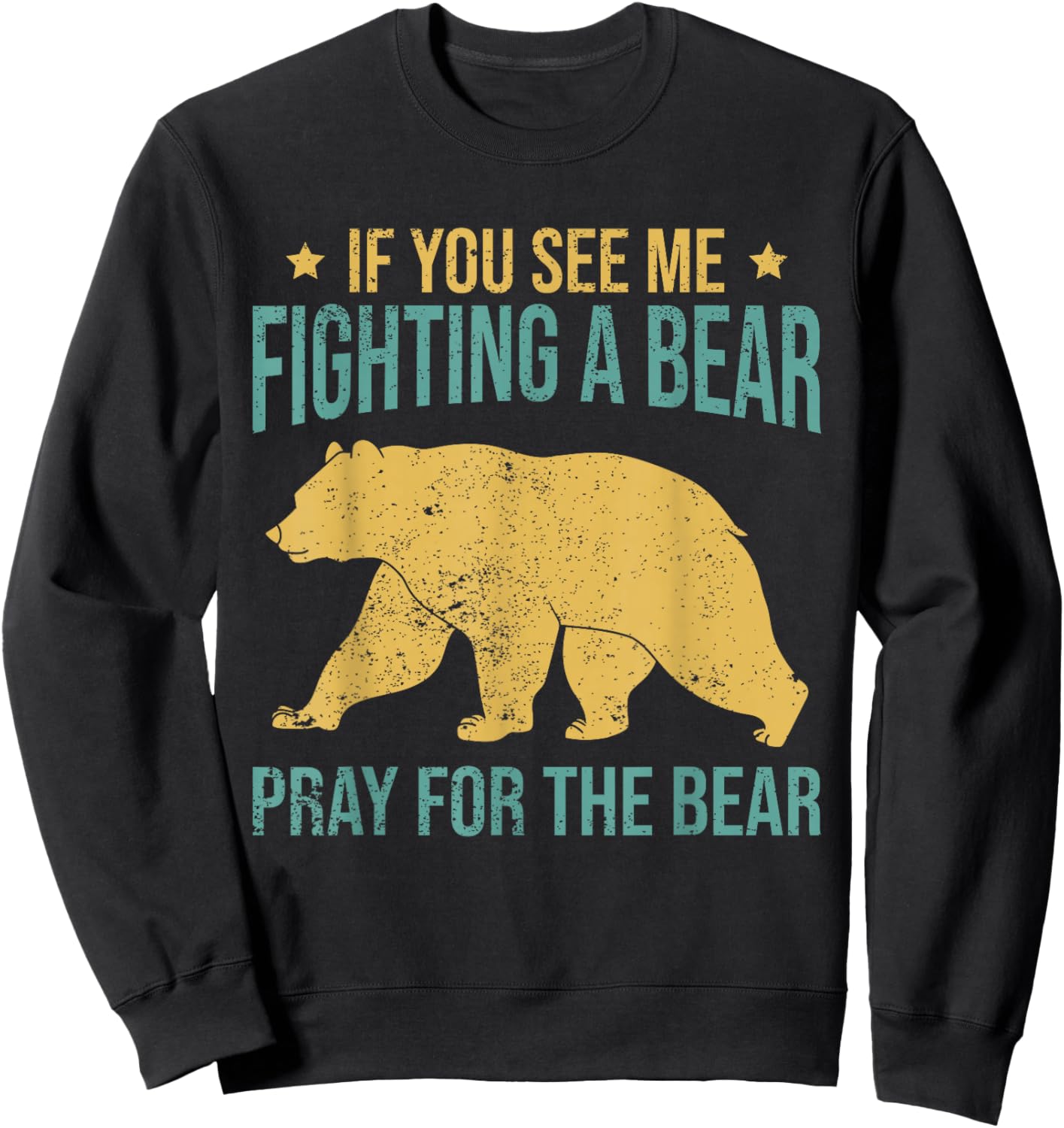 If You See Me Fighting A Bear - Pray For The Bear Sweatshirt - Sweatshirt | Black