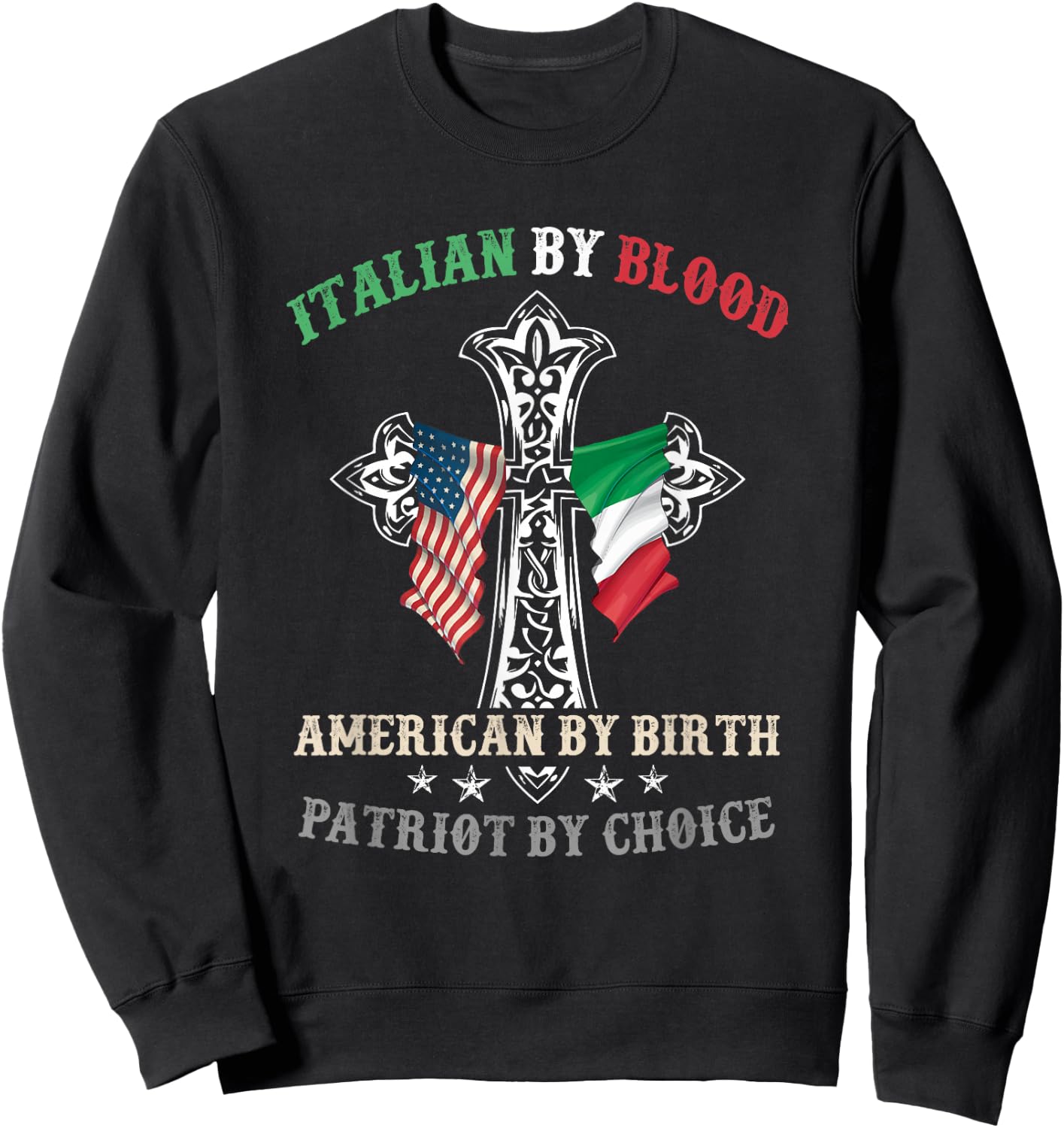 Italian by Blood American by Birth Patriot by Choice Cool Sweatshirt - Sweatshirt | Black