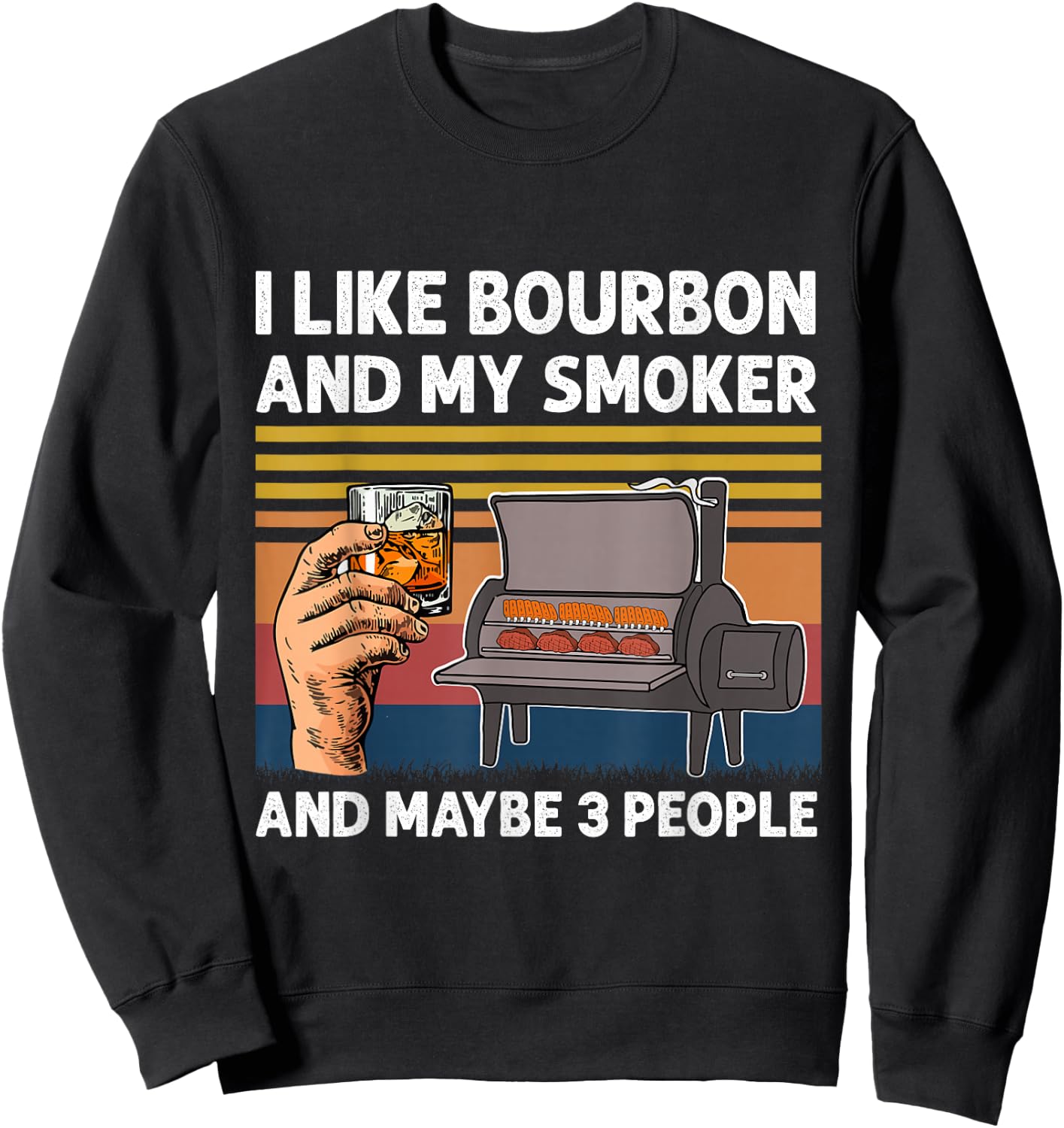 I Like Bourbon And My Smoker And Maybe 3 People BBQ Vintage Sweatshirt - Sweatshirt | Black