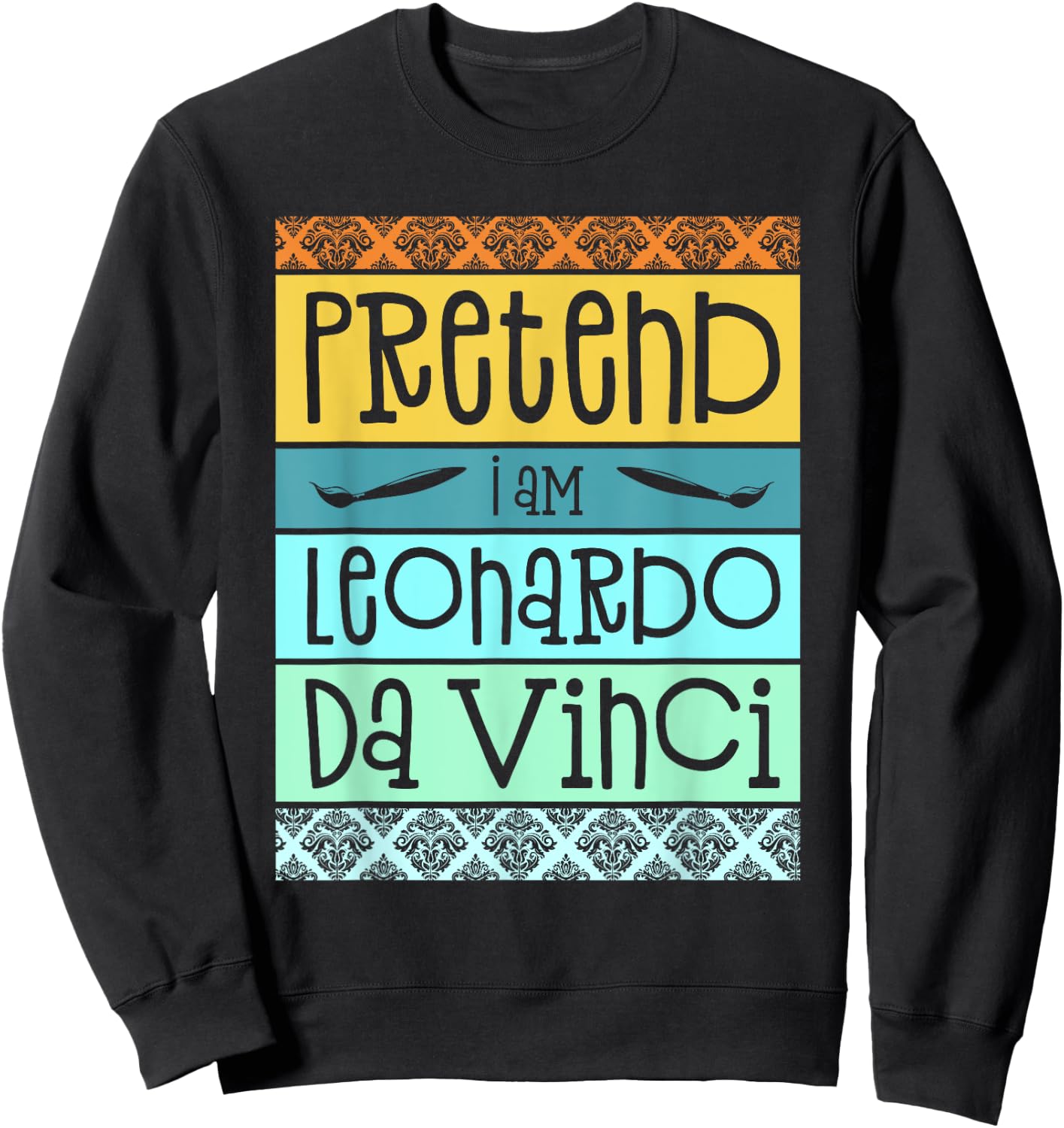 Funny Pretend I'm Leonardo Da Vinci Halloween Costume Party Sweatshirt - Sweatshirt | Black