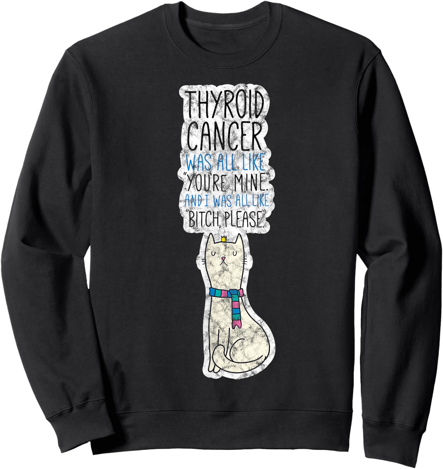 Thyroid Cancer Fighter Survivor Quote Funny Cat Men Women Sweatshirt - Sweatshirt | Black