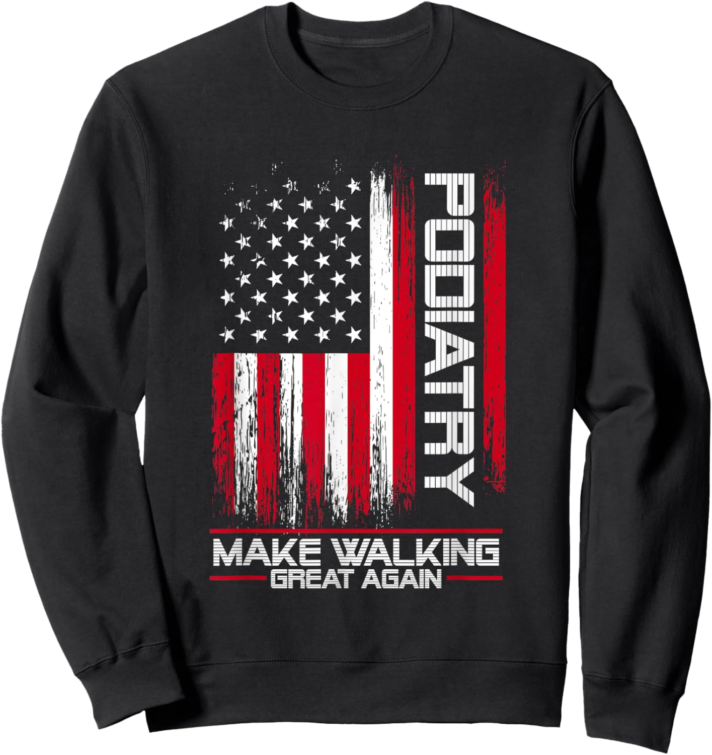 Podiatry Make Walking Great Again | Podiatrist Foot Doctor Sweatshirt - Sweatshirt | Black