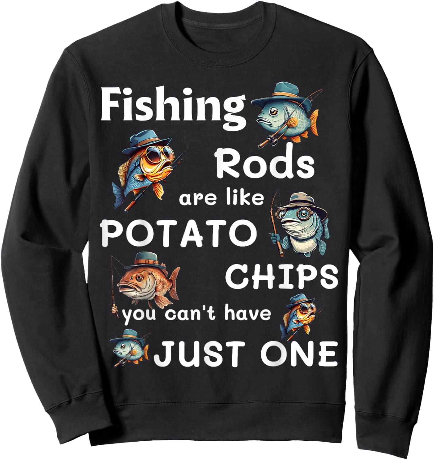 Fishing Rods Are Like Potato Chips You Can’t Have Just One Sweatshirt - Sweatshirt | Black