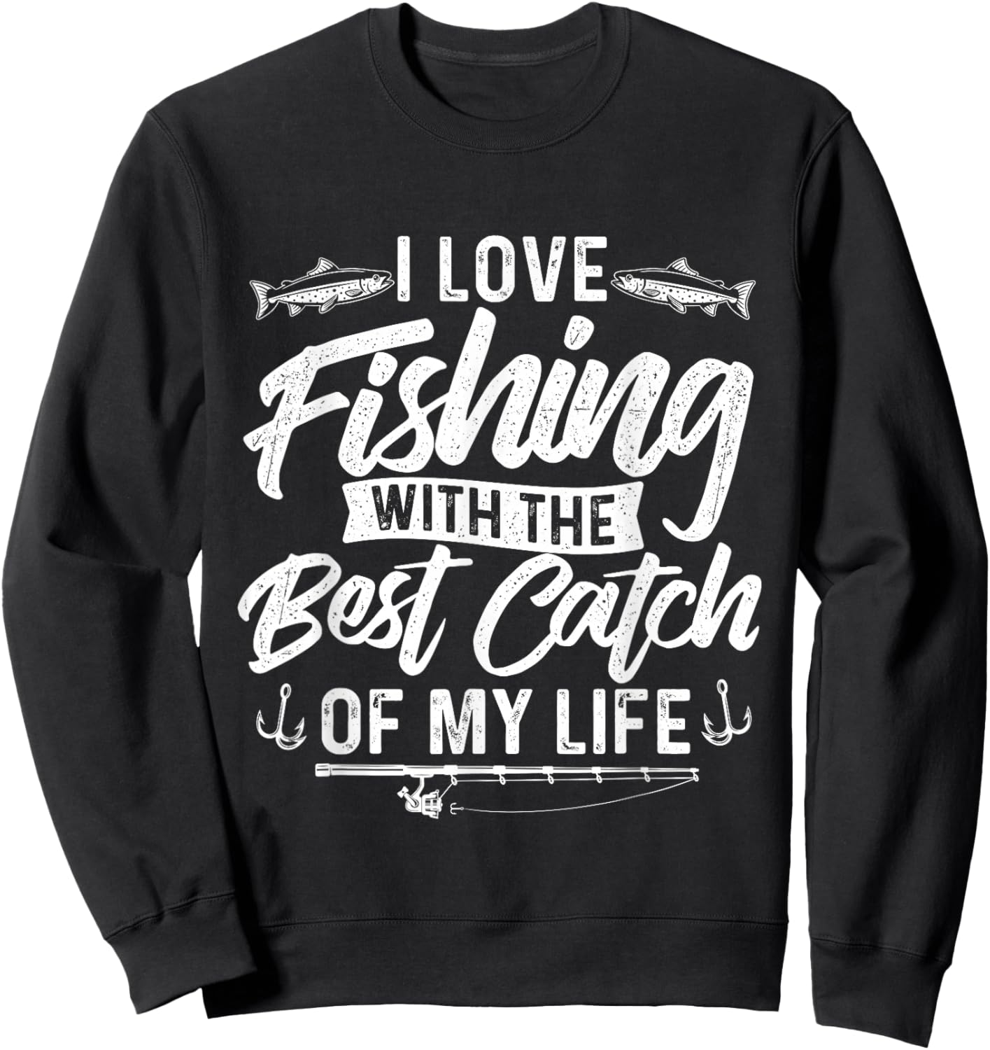 I Love Fishing With The Best Catch Of My Life - Fish Lover Sweatshirt - Sweatshirt | Black