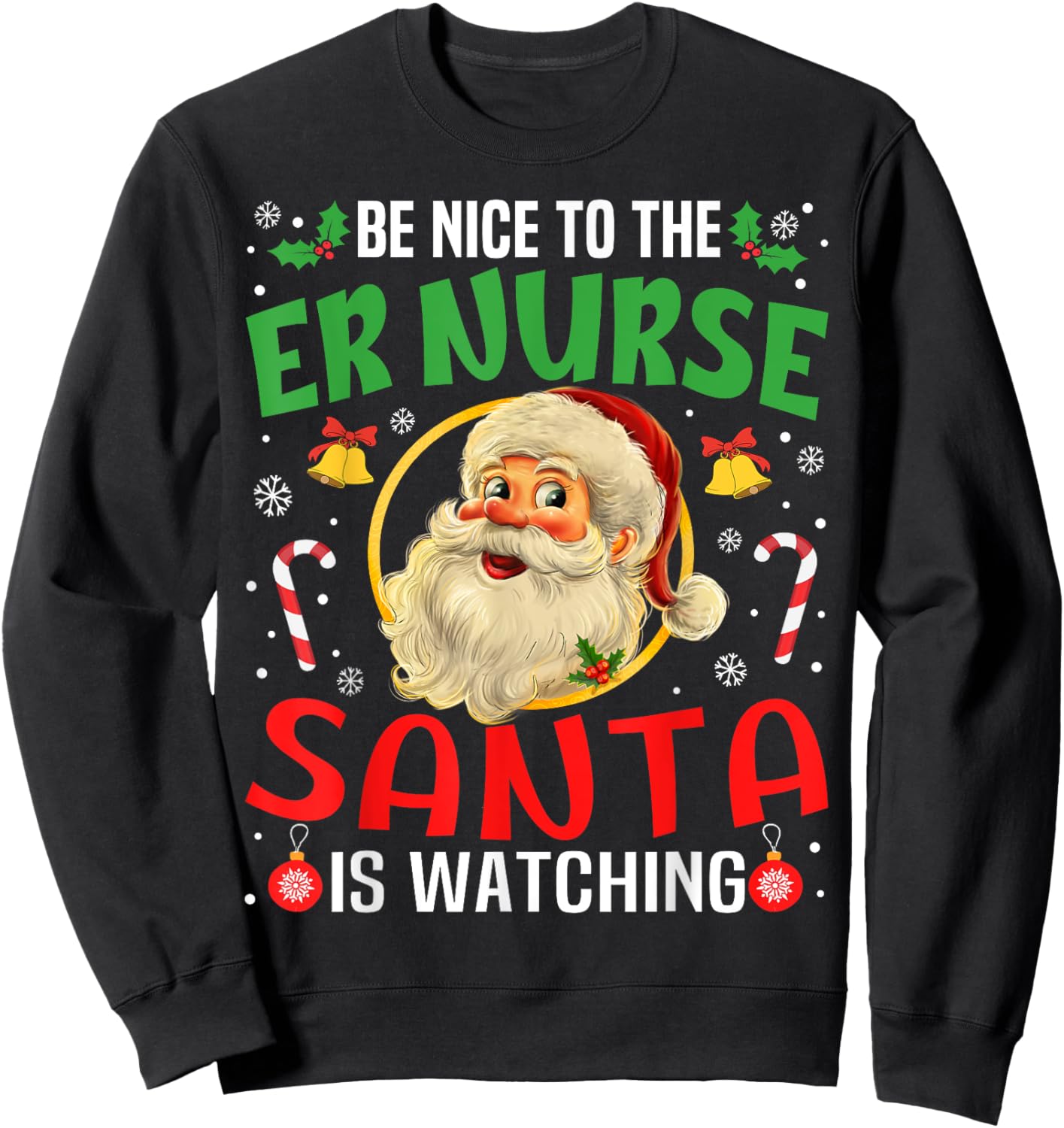 Be Nice To The Er Nurse Santa Is Watching Christmas Funny Sweatshirt - Sweatshirt | Black