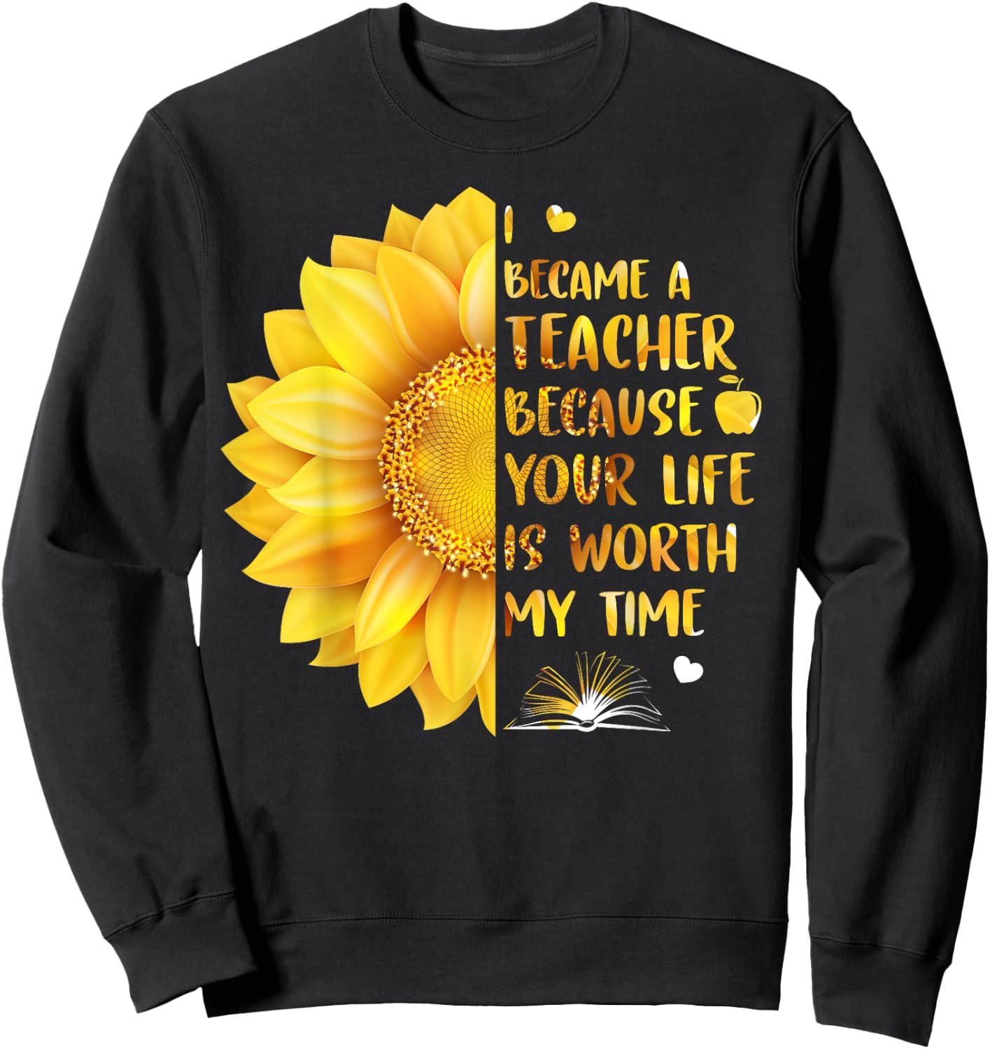 I Became A Teacher Because Your Life Is Worth My Time Men Women Sweatshirt - Sweatshirt | Black