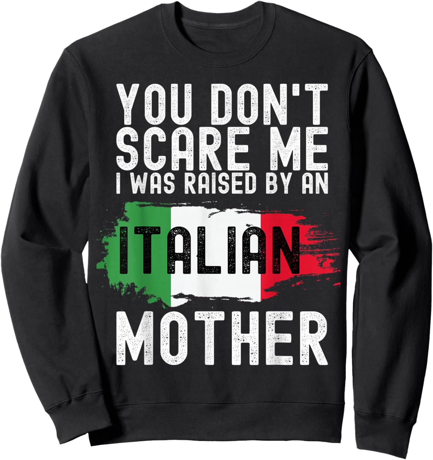 You Don't Scare Me I Was Raised By An Italian Mother America Sweatshirt - Sweatshirt | Black