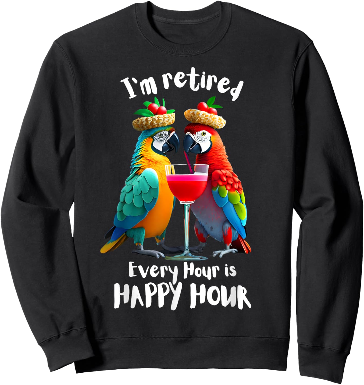 Funny Retirement "I'm Retired - Every Hour is Happy Hour" Sweatshirt - Sweatshirt | Black