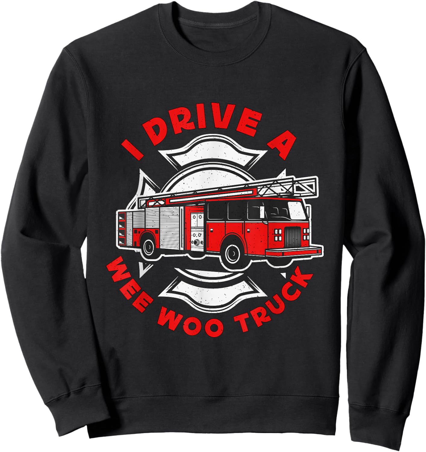 I Drive A Wee Woo Truck Loves Firefighting Chief Firefighter Sweatshirt - Sweatshirt | Black