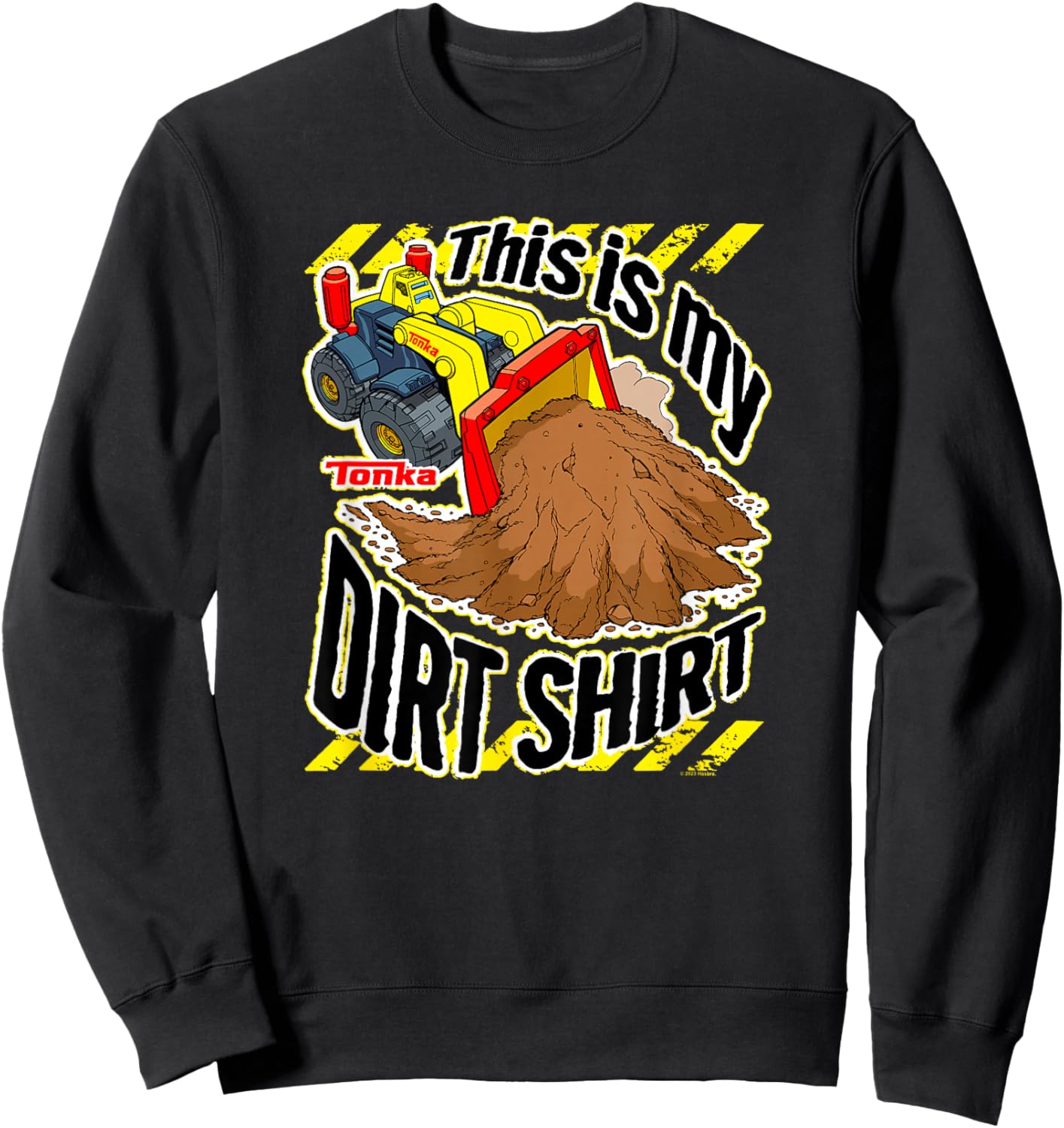 Tonka Loader Truck This Is My Dirt Shirt Funny Phrase Sweatshirt - Sweatshirt | Black