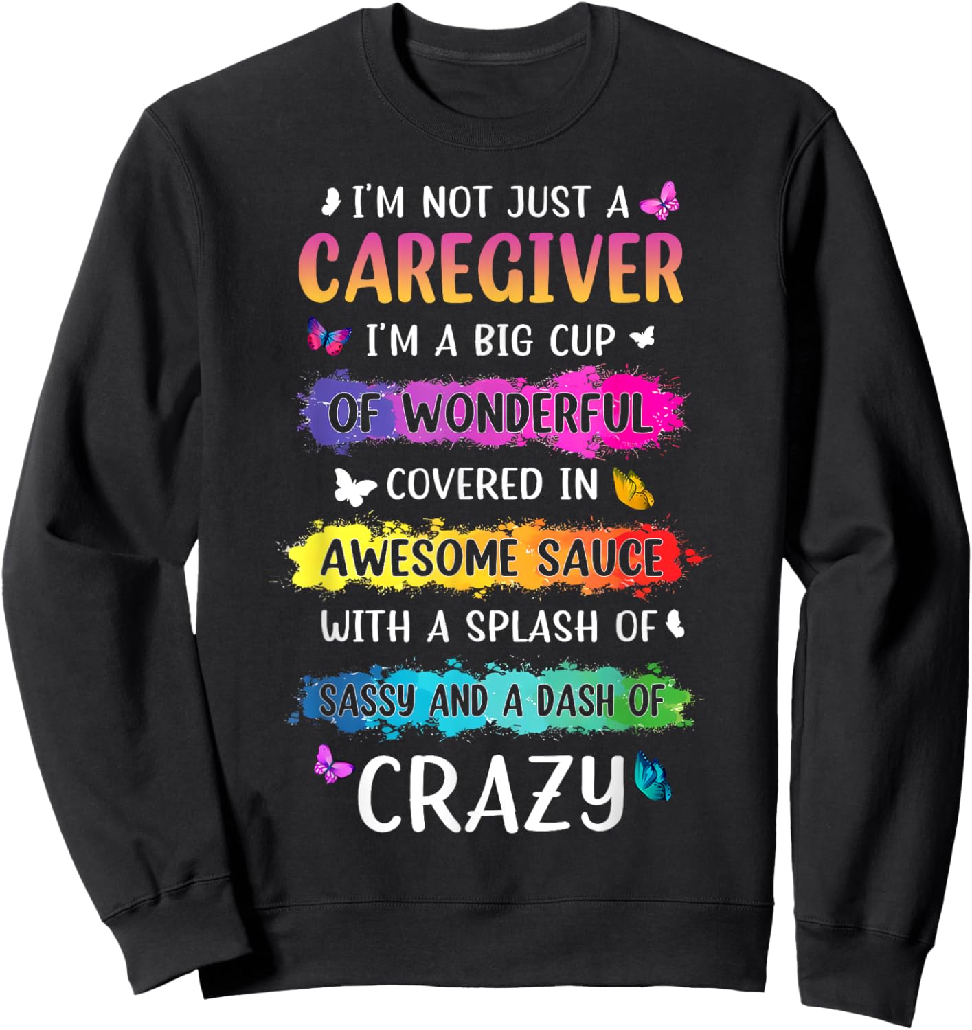 I'm Not Just A Care Giver I'm A Big Cup Of Wonderful.. Quote Sweatshirt - Sweatshirt | Black