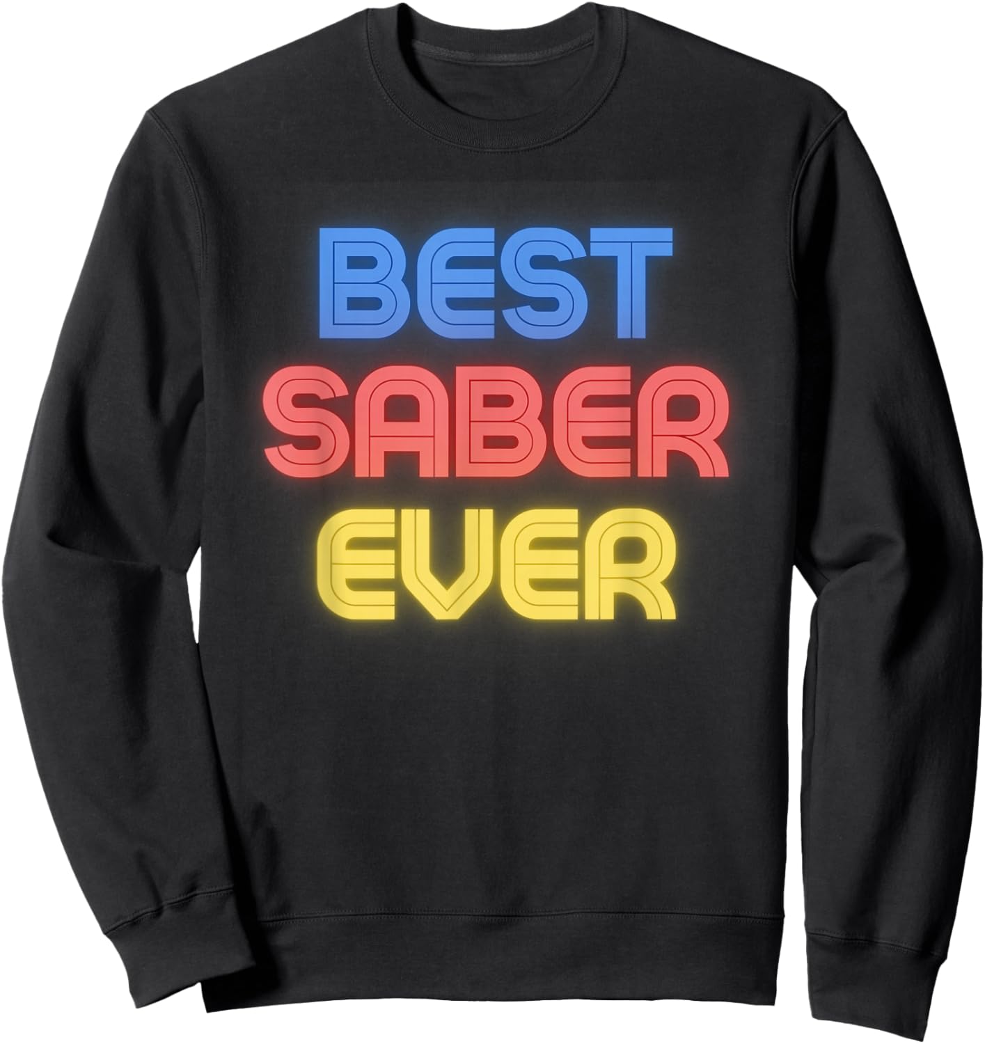 Best Saber Ever - Funny Saber Name Saber Sweatshirt - Sweatshirt | Black