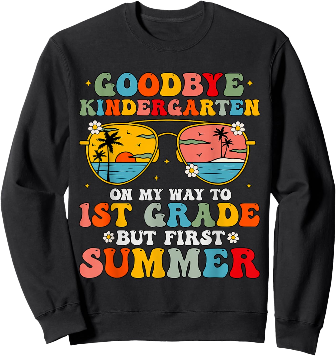 Goodbye Kindergarten Graduation To 1st Grade Hello Summer Sweatshirt - Sweatshirt | Black