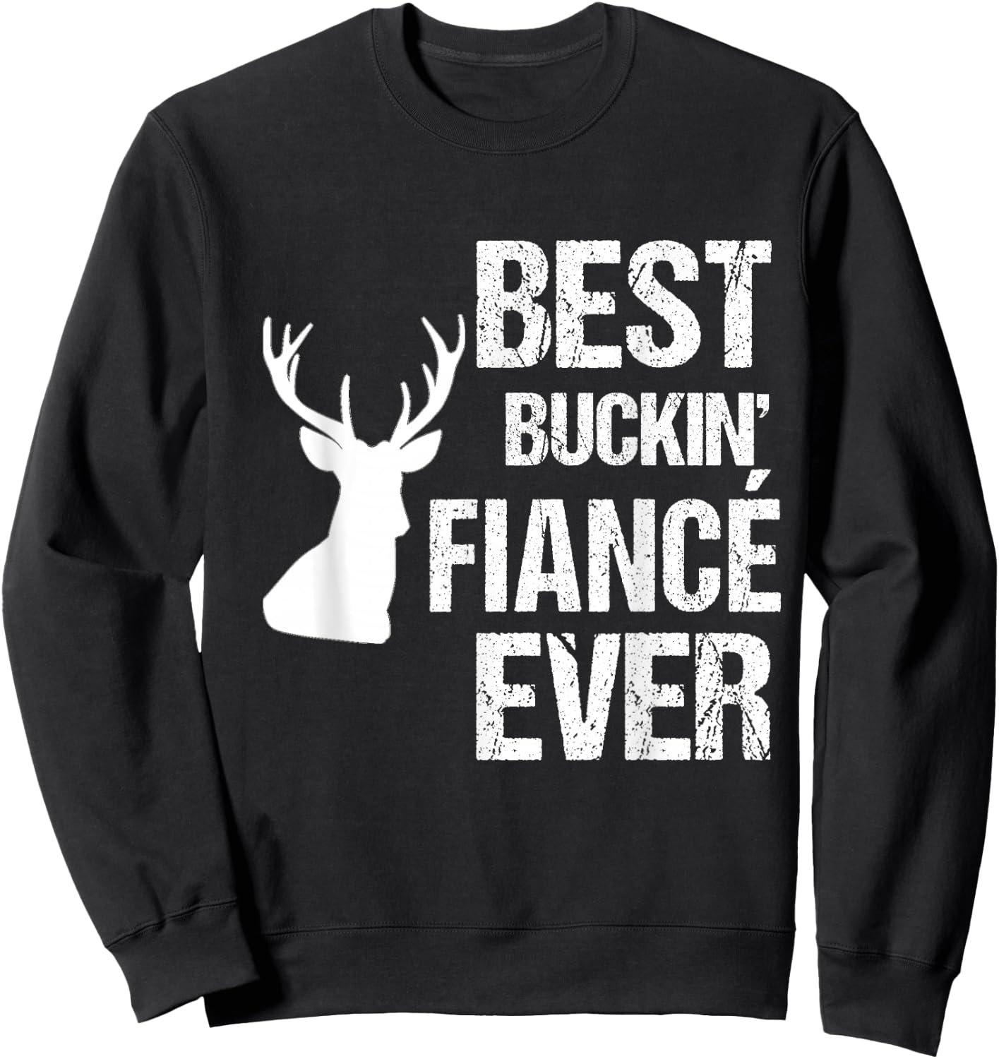 Funny Fiance for Hunter | Best Buckin Fiance Ever Sweatshirt - Sweatshirt | Black