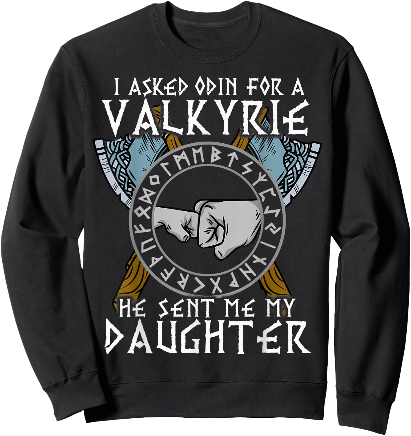 I asked Odin for a Valkyrie he sent me my Daughter Viking Sweatshirt - Sweatshirt | Black