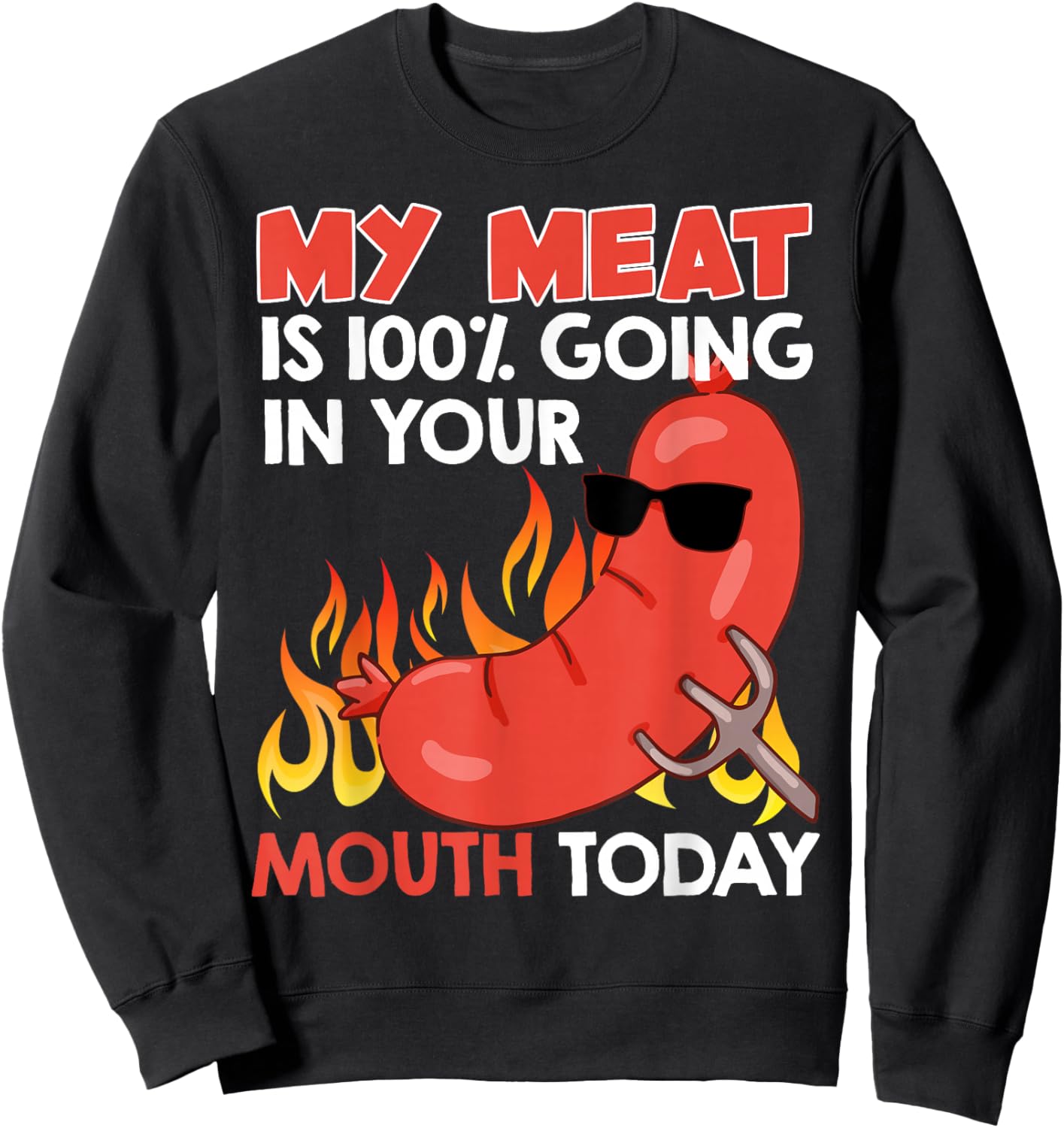 BBQ My Meat is 100% Going in Your Mouth Funny Sweatshirt - Sweatshirt | Black