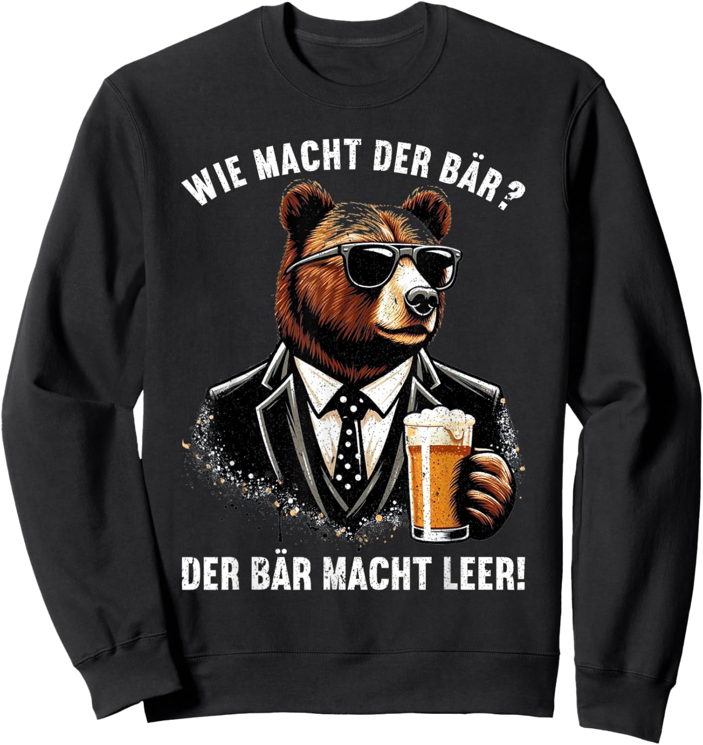 Wie macht der Bär? Der Bär macht leer! Lustiger Spruch Bier Sweatshirt - Sweatshirt | Black