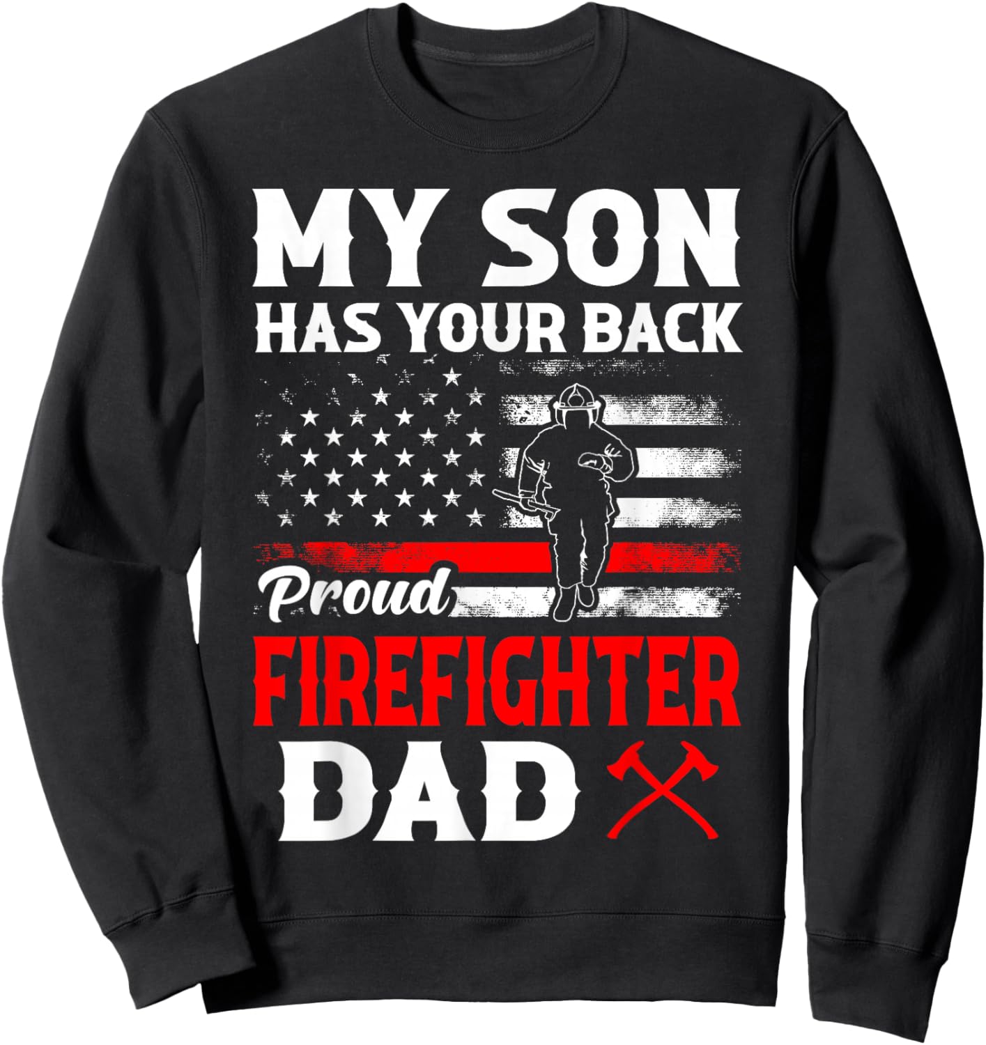 Firefighter My Son Has Your Proud Firefighter Dad American Sweatshirt - Sweatshirt | Black