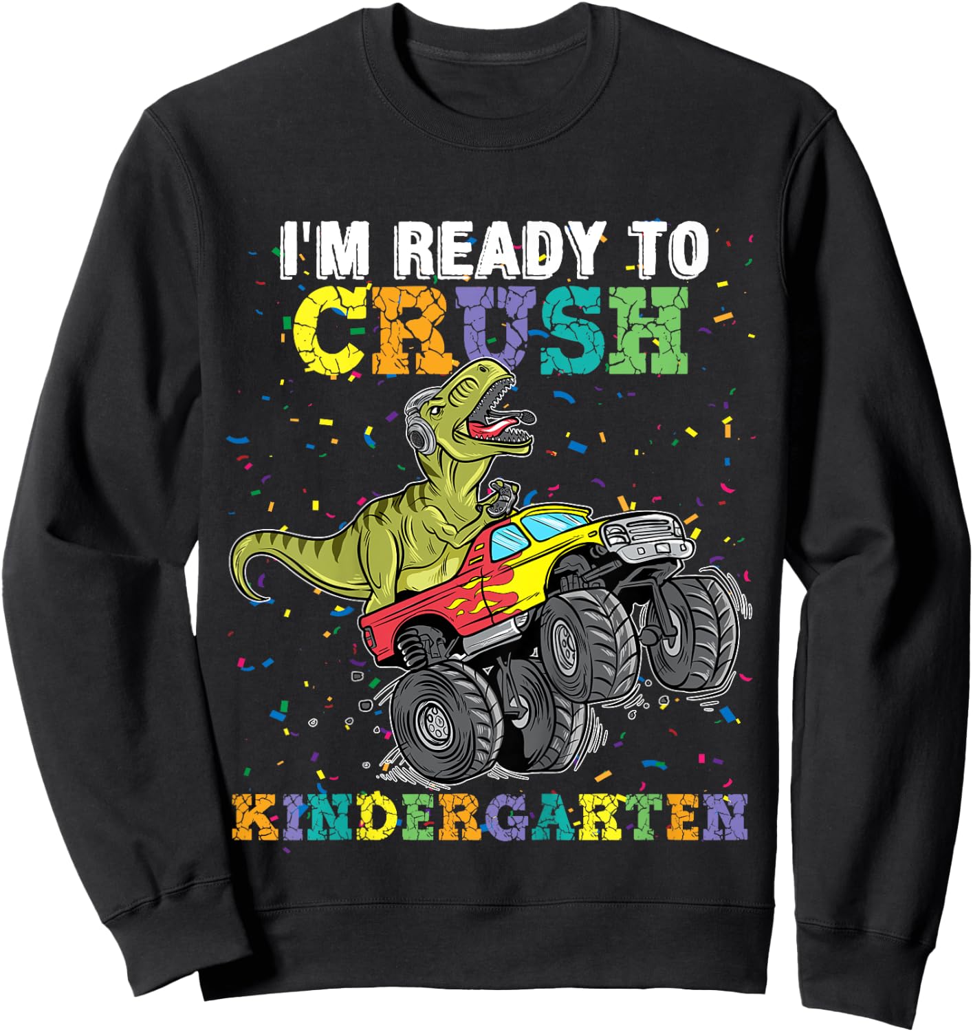 I'm Ready To Crush Kindergarten Monster Truck Dinosaur Boys Sweatshirt - Sweatshirt | Black