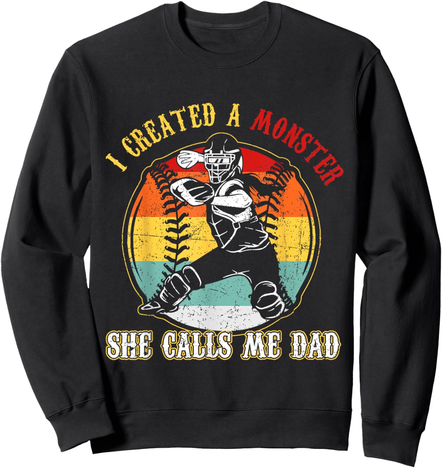 I Created A Monster She Call Me Dad Softball Baseball Dad Sweatshirt - Sweatshirt | Black