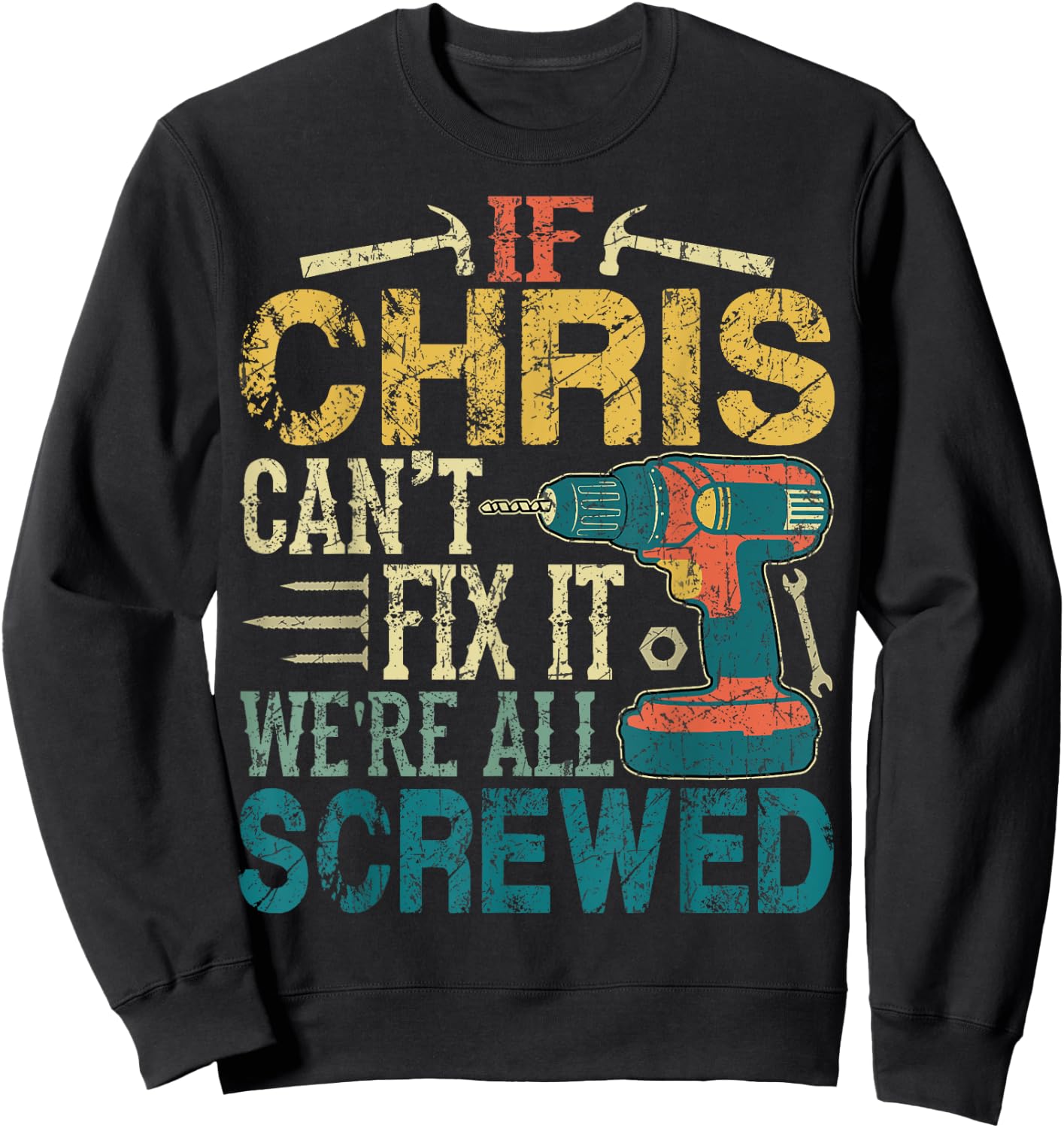 If Chris Can't Fix it We're All Screwed Funny Fathers Gift Sweatshirt - Sweatshirt | Black