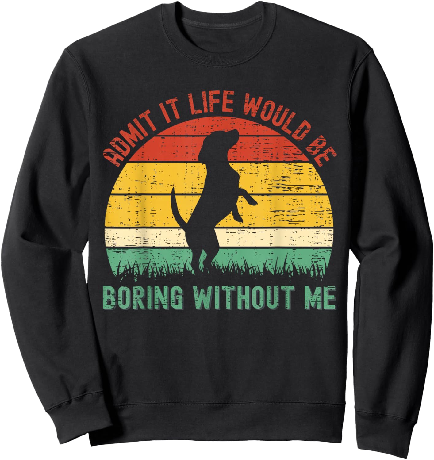 Admit It Life Would Be Boring Without Me Funny Dog Lover Sweatshirt - Sweatshirt | Black