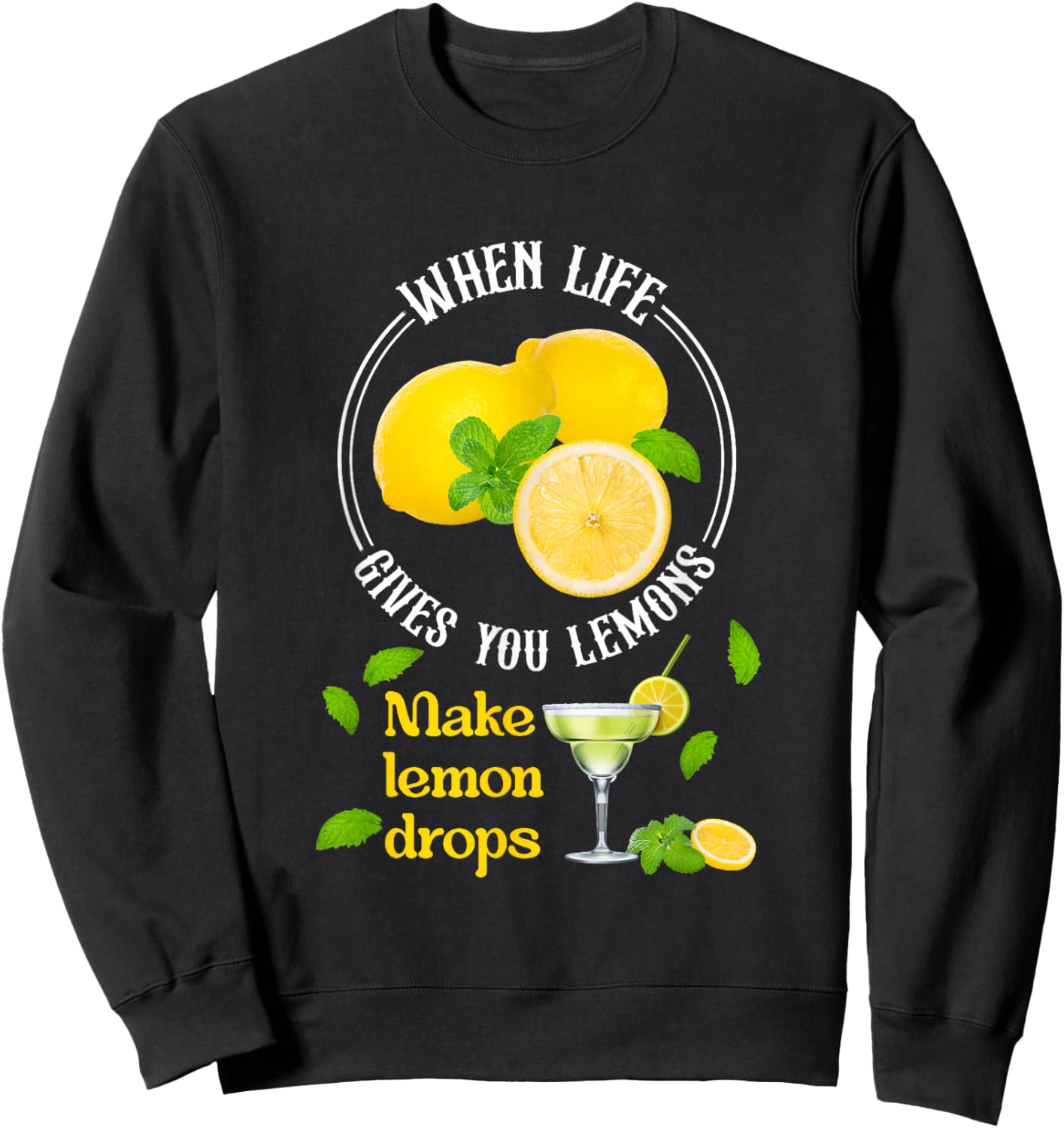 When-Life Gives You Lemons Make Lemon Drop Lemon Juice Sweatshirt - Sweatshirt | Black