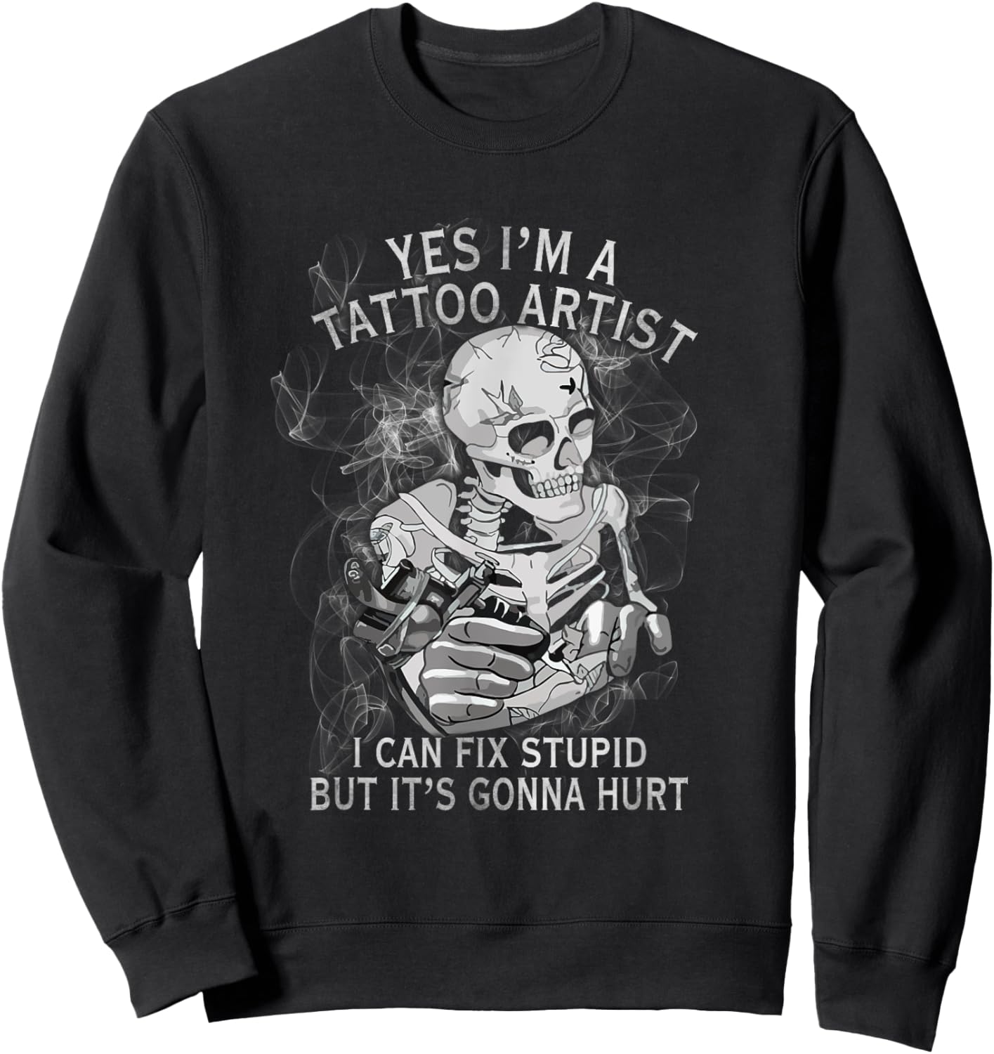 Yes, I'm a tattoo artist, I'm doing stupid stuff , Black, S Sweatshirt - Sweatshirt | Black