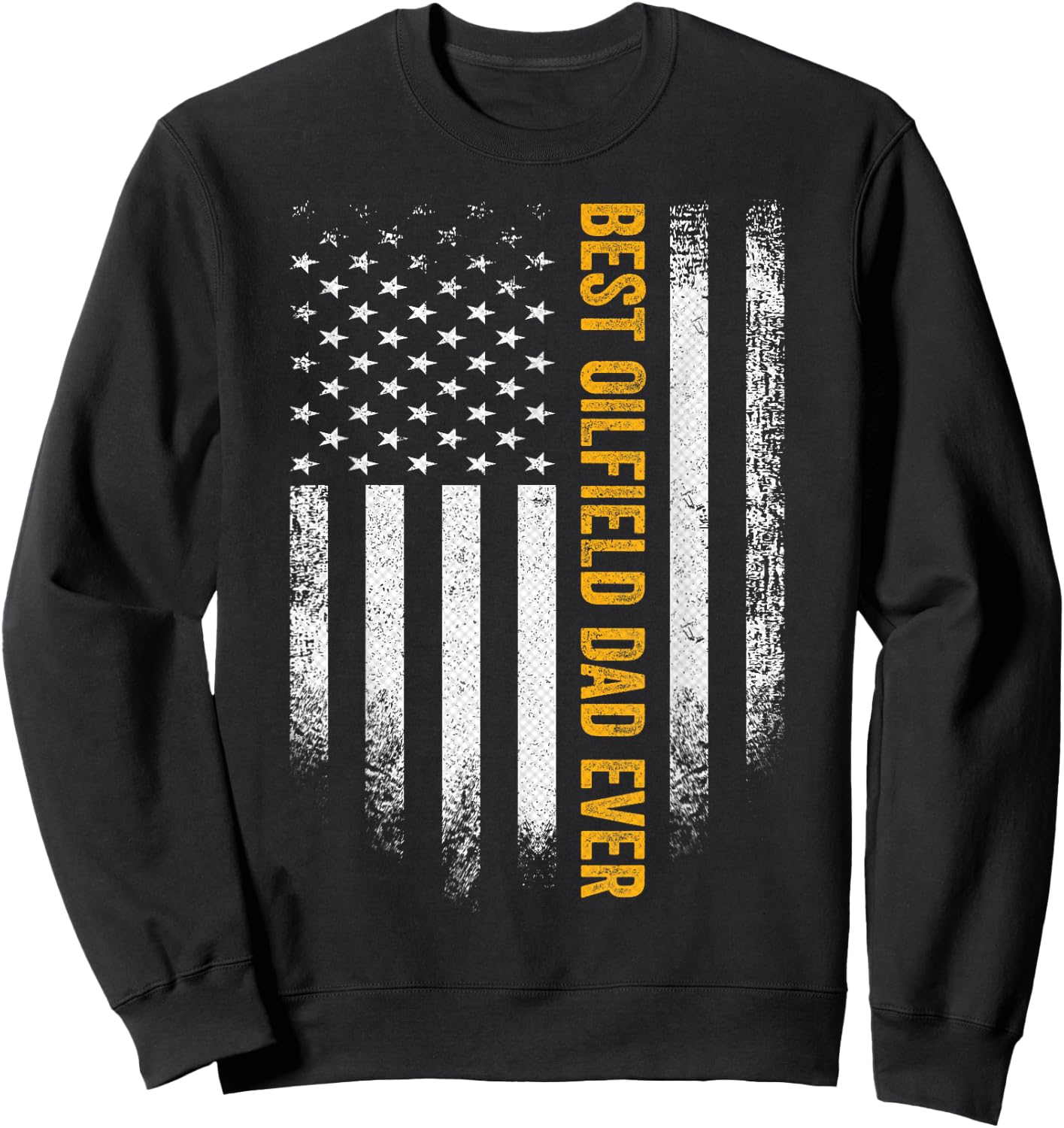 Vintage USA American Flag Best Oilfield Dad Ever Funny Gift Women Men Sweatshirt - Sweatshirt | Black