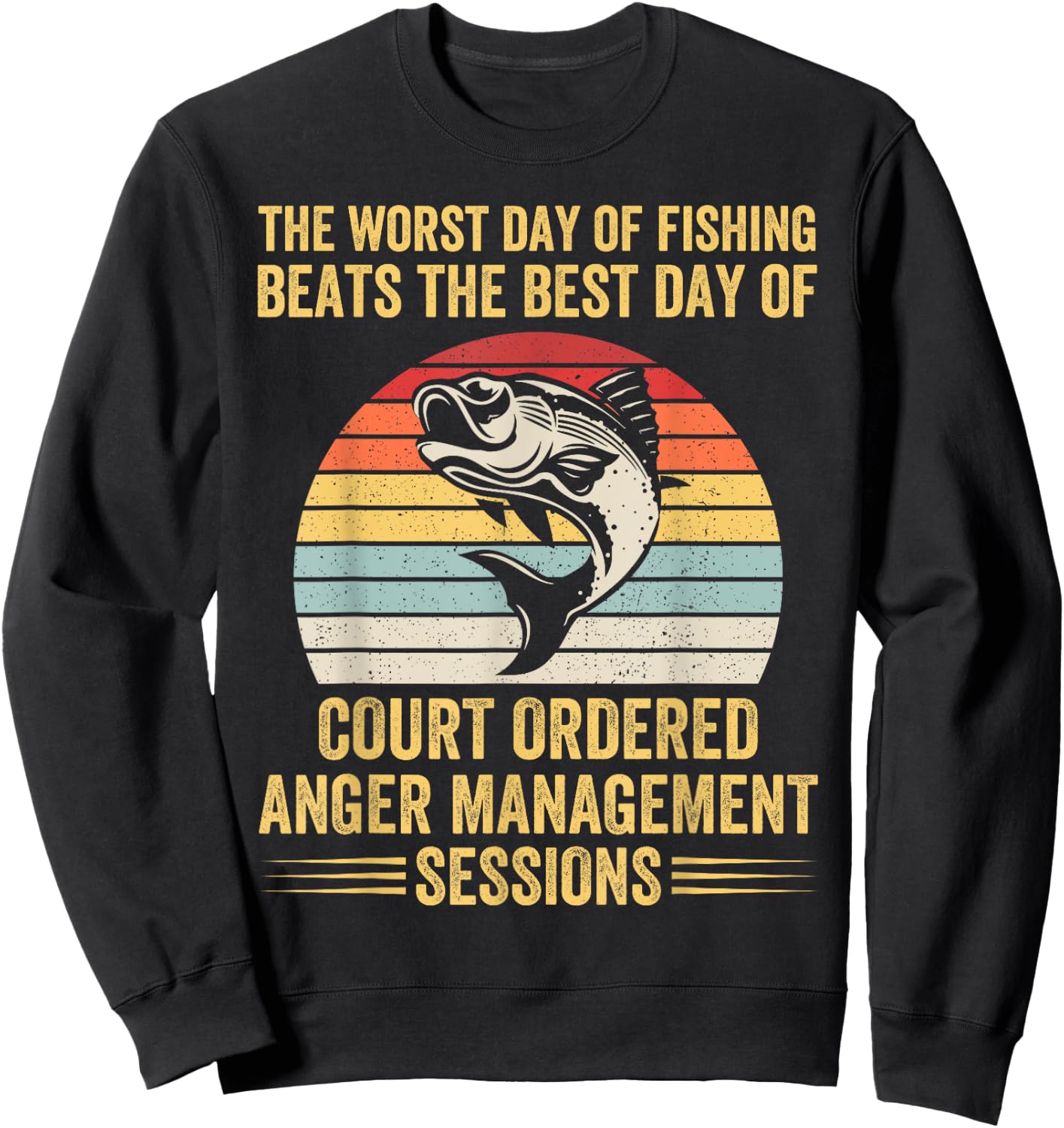 The Worst Day of Fishing Beats The Best Day of Court Ordered Sweatshirt - Sweatshirt | Black
