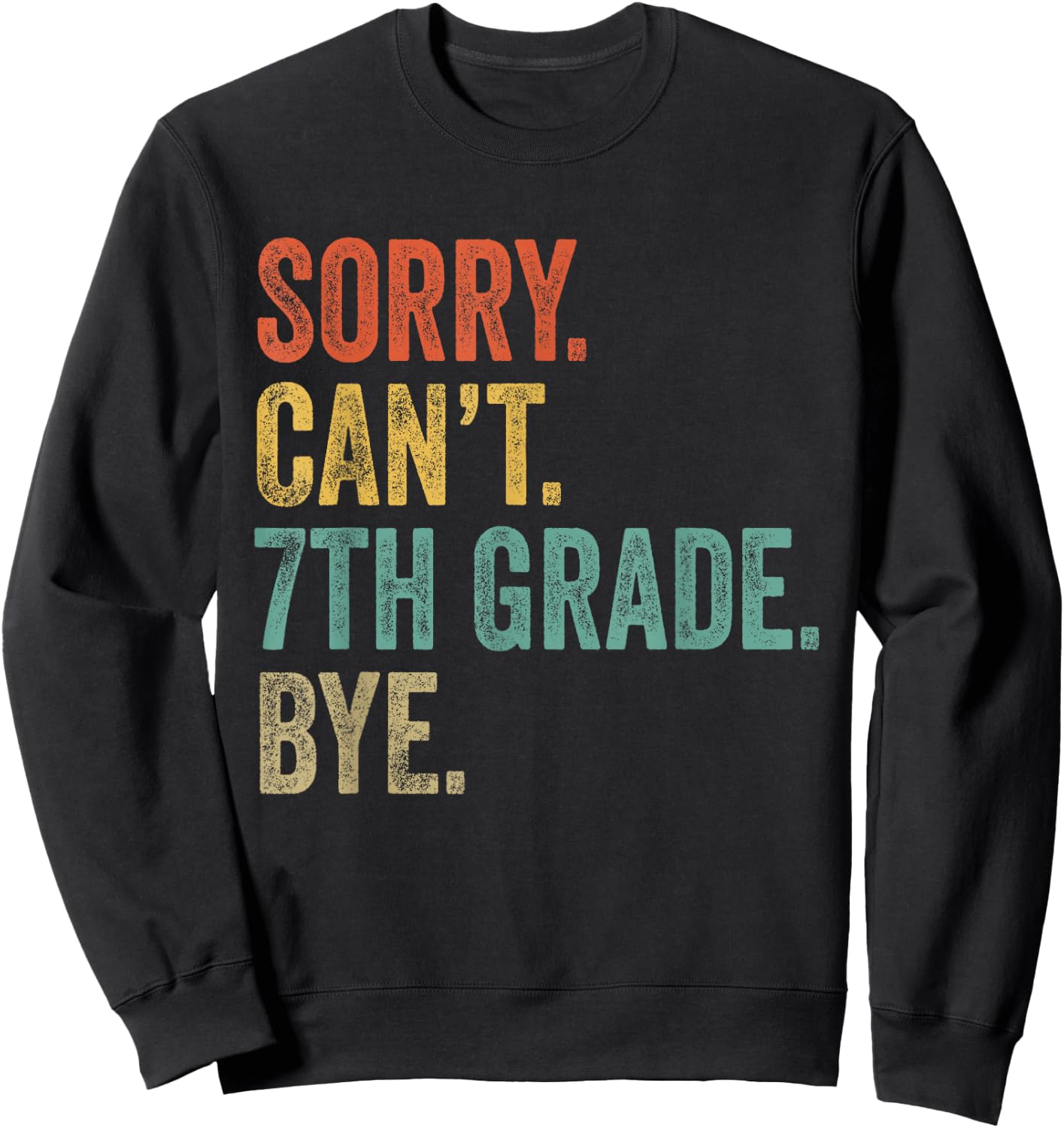 Sorry Can't 7th Grade Bye Funny Teachers Students 7th Grade Sweatshirt - Sweatshirt | Black
