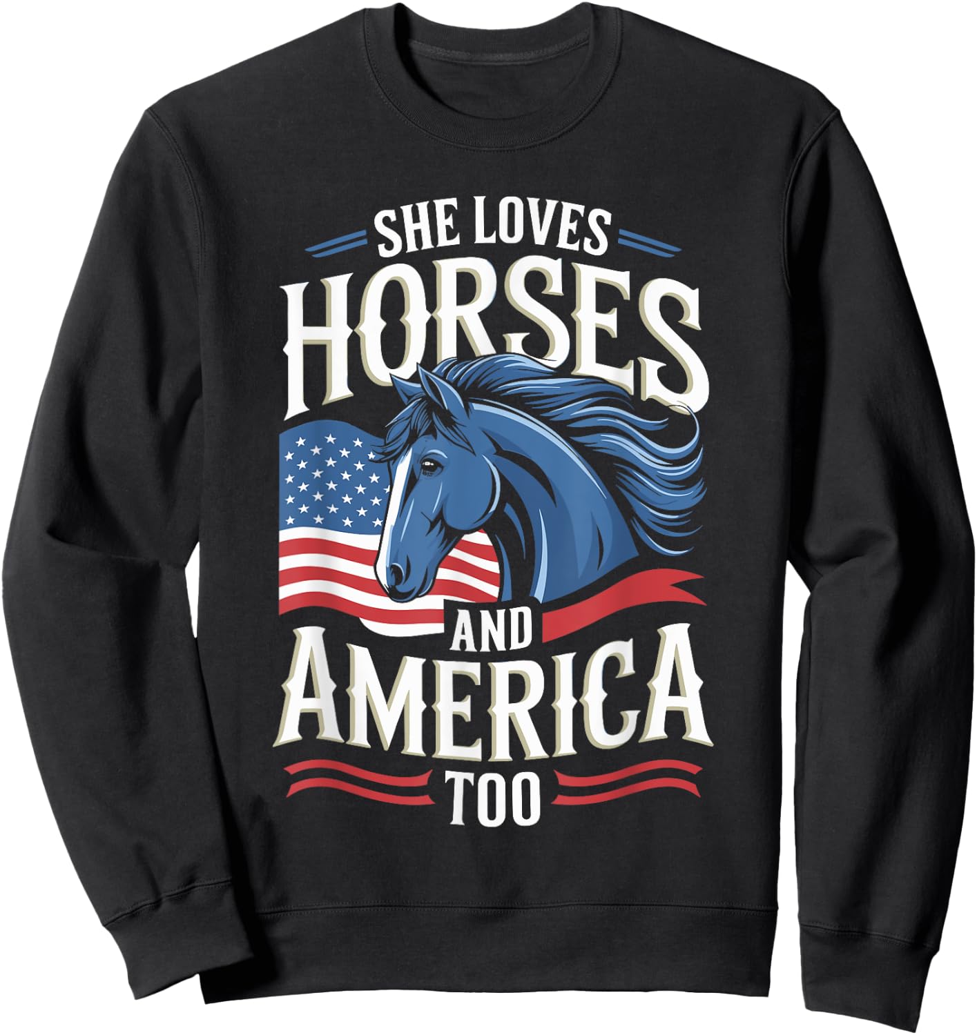 She Loves Horses And America Too Horse Shirt 4th of July Sweatshirt - Sweatshirt | Black