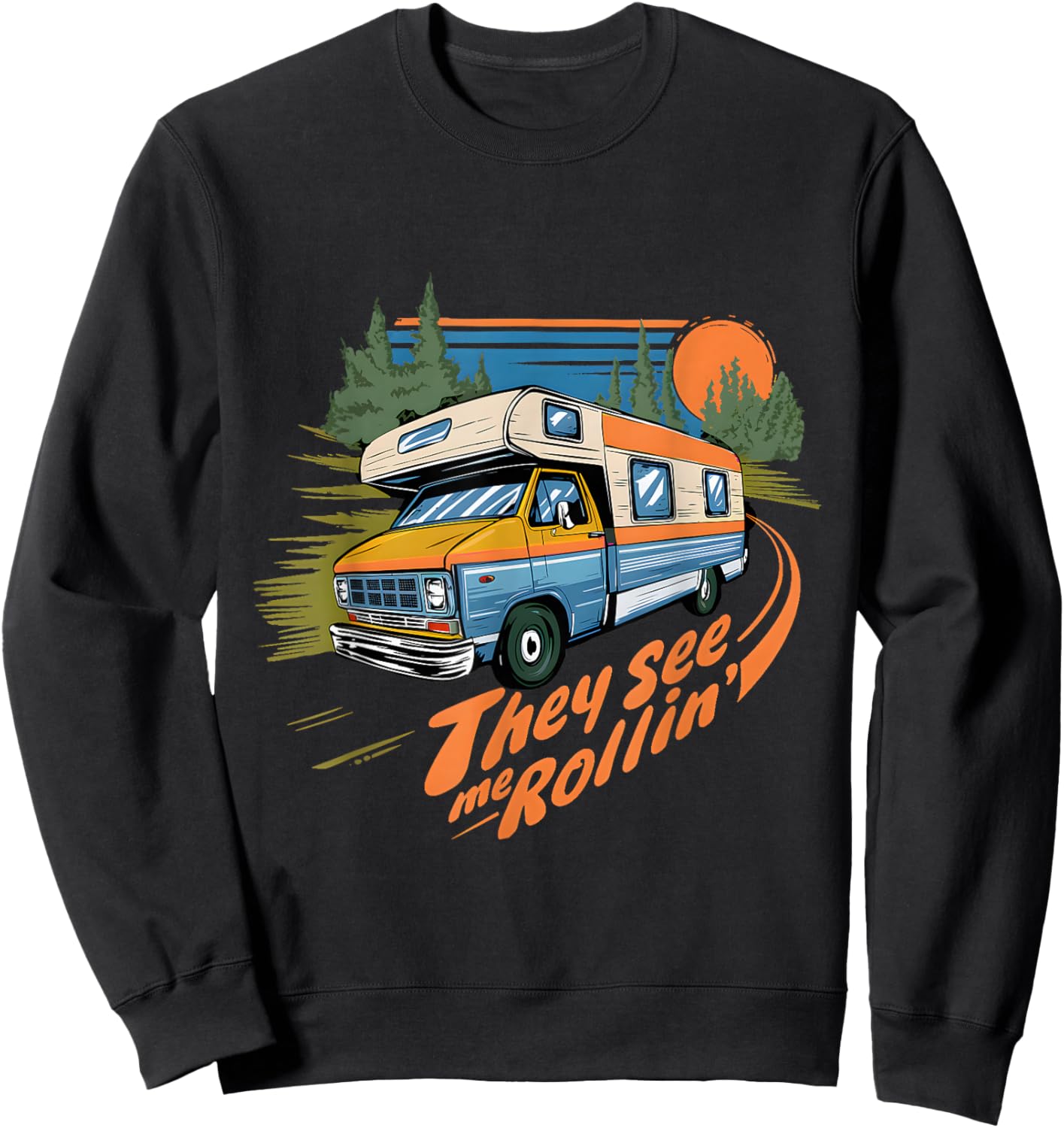 They See Me Rollin RV Class C Motorhome Camping Humor Funny Sweatshirt - Sweatshirt | Black
