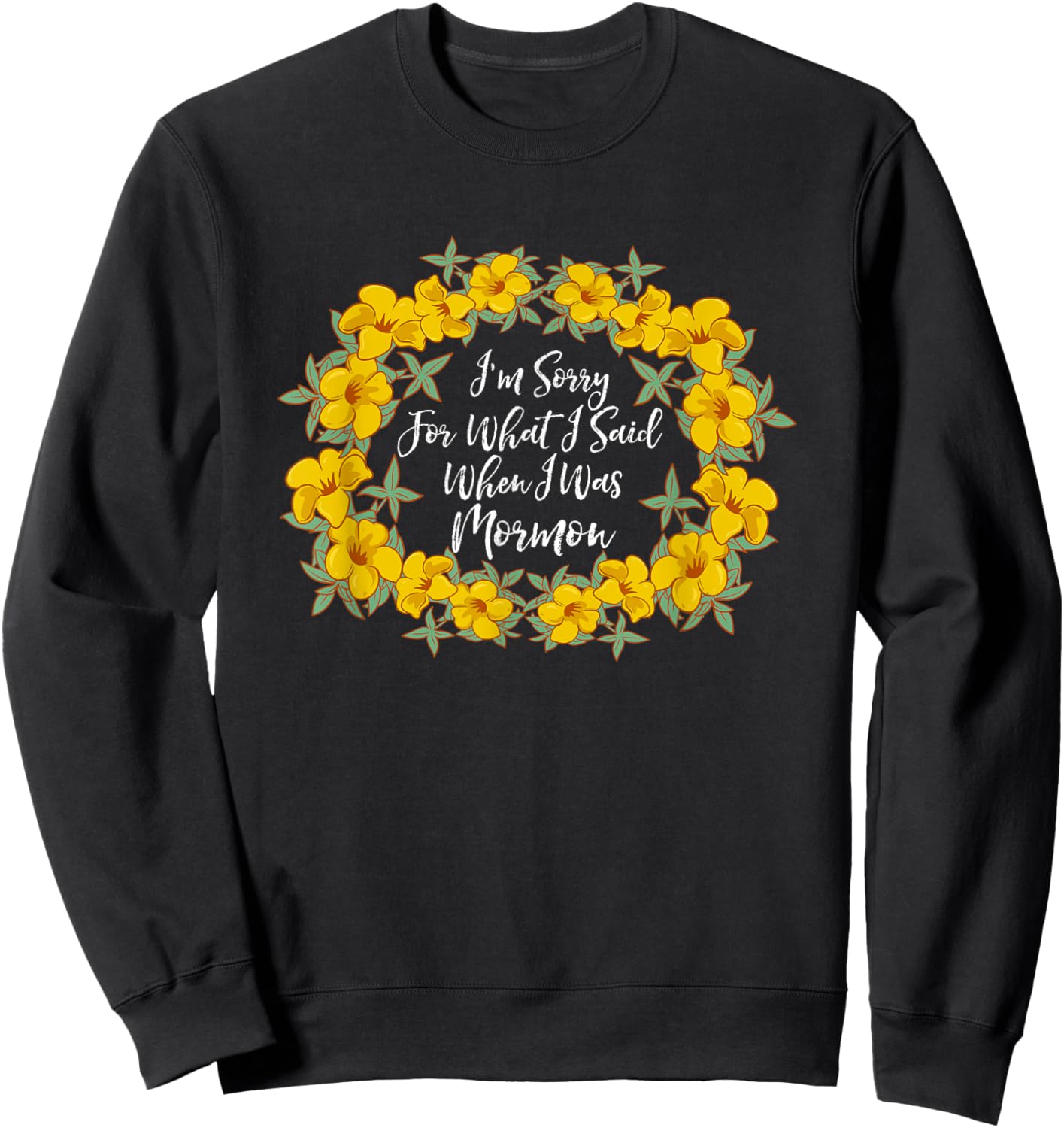 I'm Sorry For What I Said When I Was Mormon Sweatshirt - Sweatshirt | Black