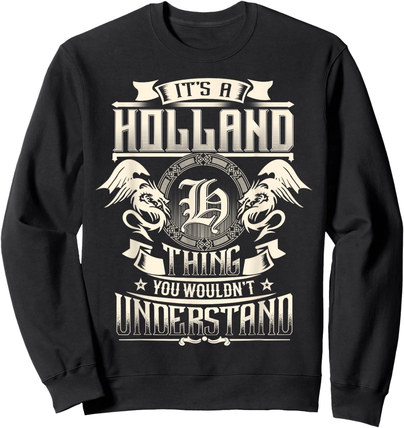 It's A HOLLAND Thing You Wouldn't Understand Family Name Sweatshirt - Sweatshirt | Black