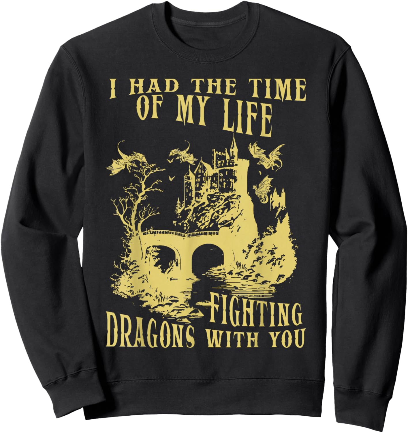 I Had The Time Of My Life Fighting Dragons With You Mythical Sweatshirt - Sweatshirt | Black