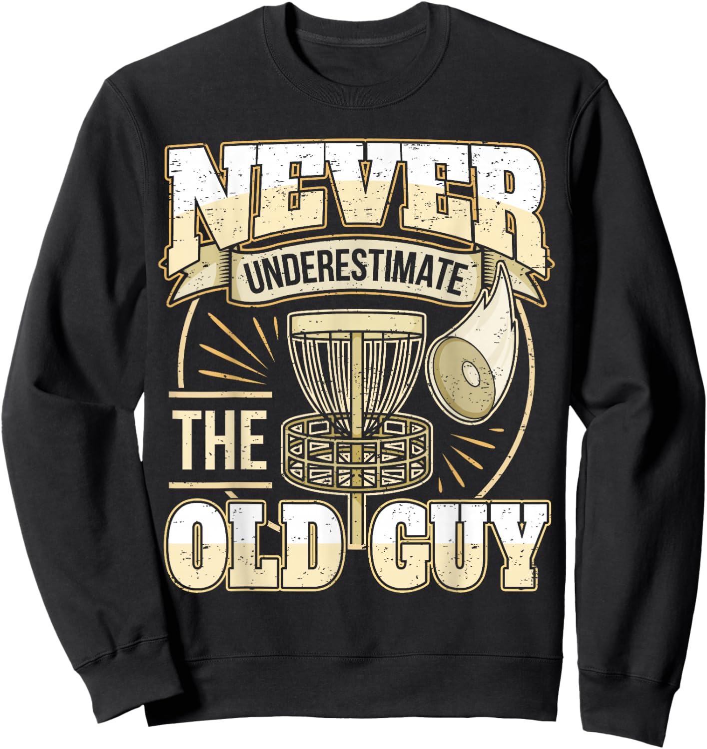 Frisbee Golf Father Grandpa I Underestimate Never The Old Man Sweatshirt - Sweatshirt | Black