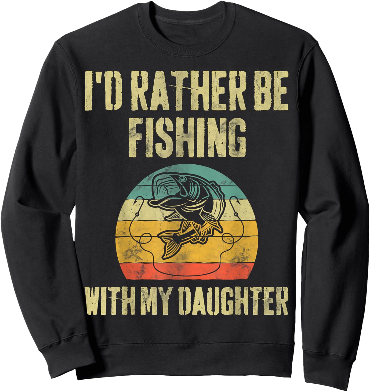 I'd Rather Be Fishing With My Daughter Funny Fisherman Sweatshirt - Sweatshirt | Black