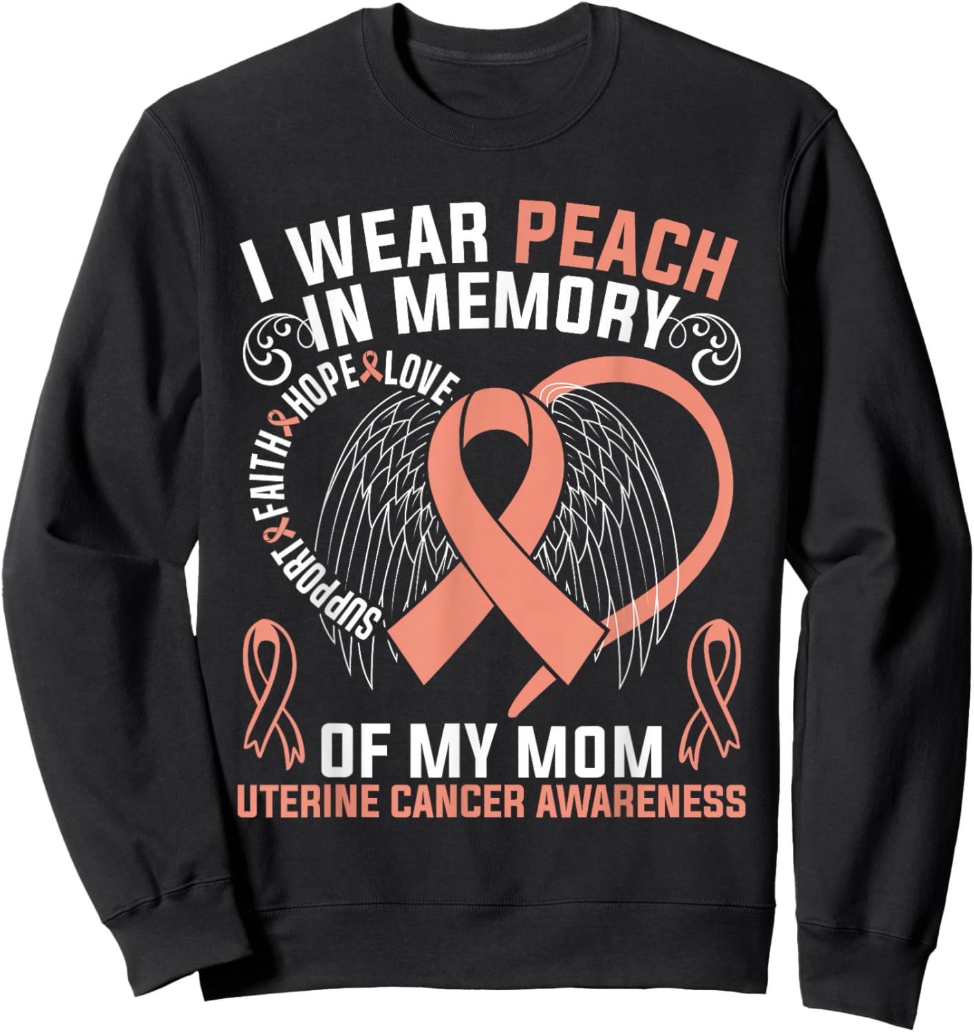 I Wear Peach In Memory Of My Mom Uterine Cancer Awareness Sweatshirt - Sweatshirt | Black