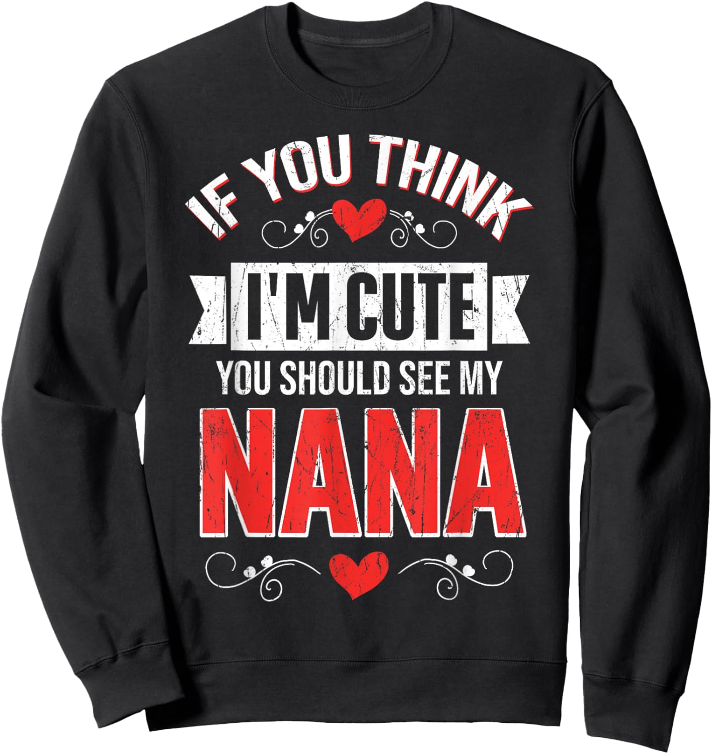 If You Think I'm Cute You Should See My Nana Mothers Day Sweatshirt - Sweatshirt | Black