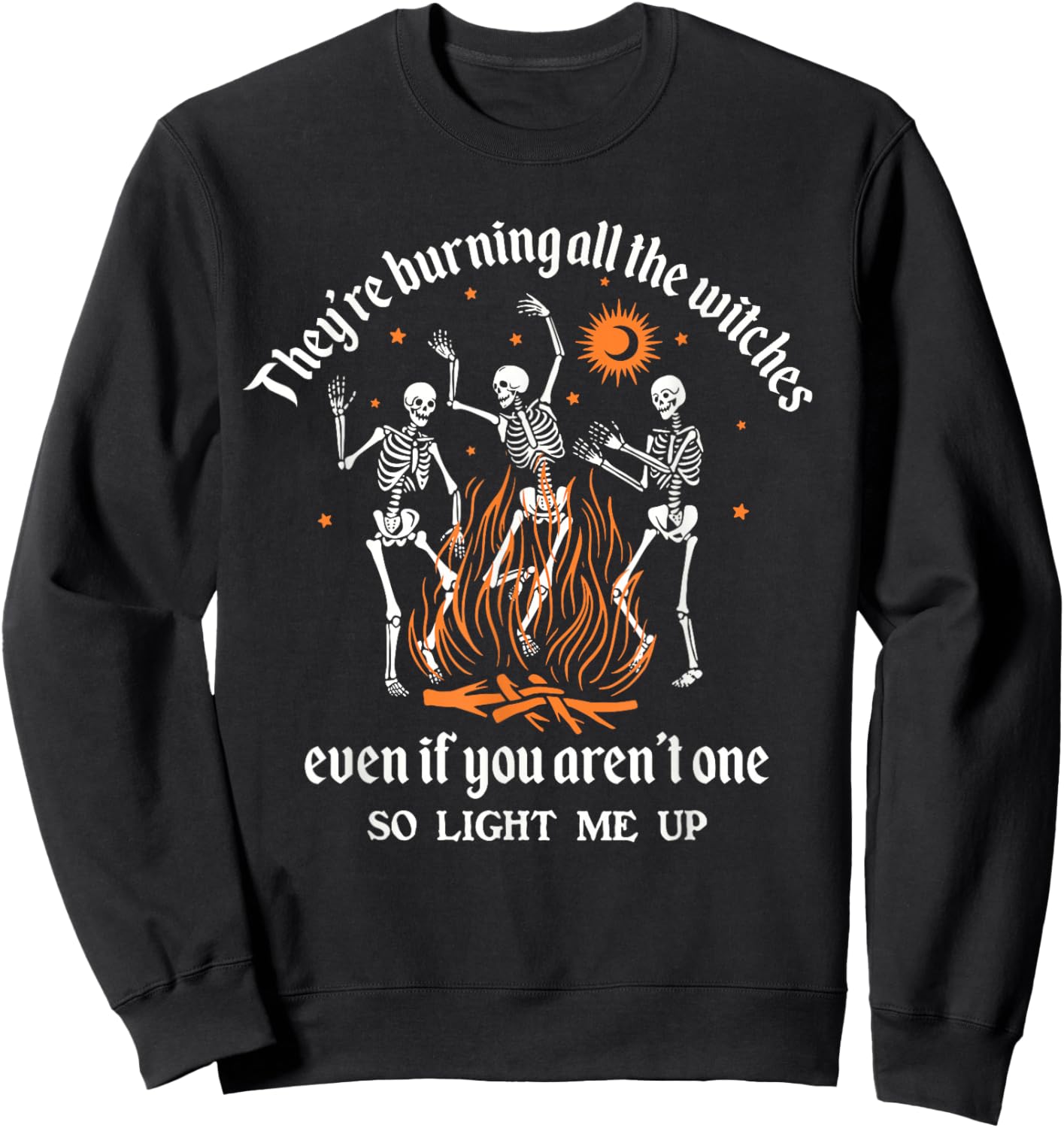 They're Burning All The Witches Even If You Aren't One Sweatshirt - Sweatshirt | Black