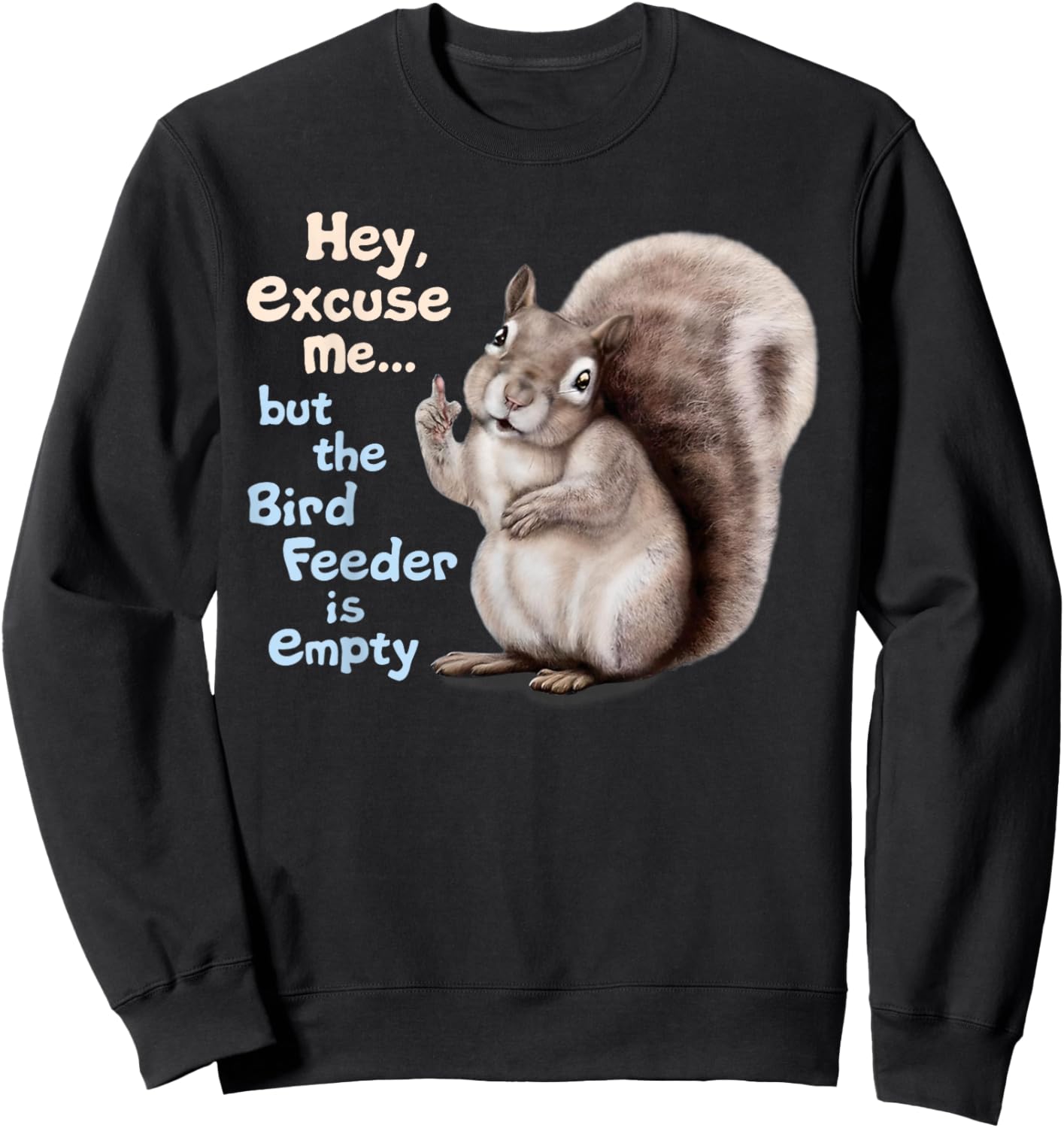 Squirrel Hey, Excuse Me But Your Birdfeeder Is Empty Funny Sweatshirt - Sweatshirt | Black